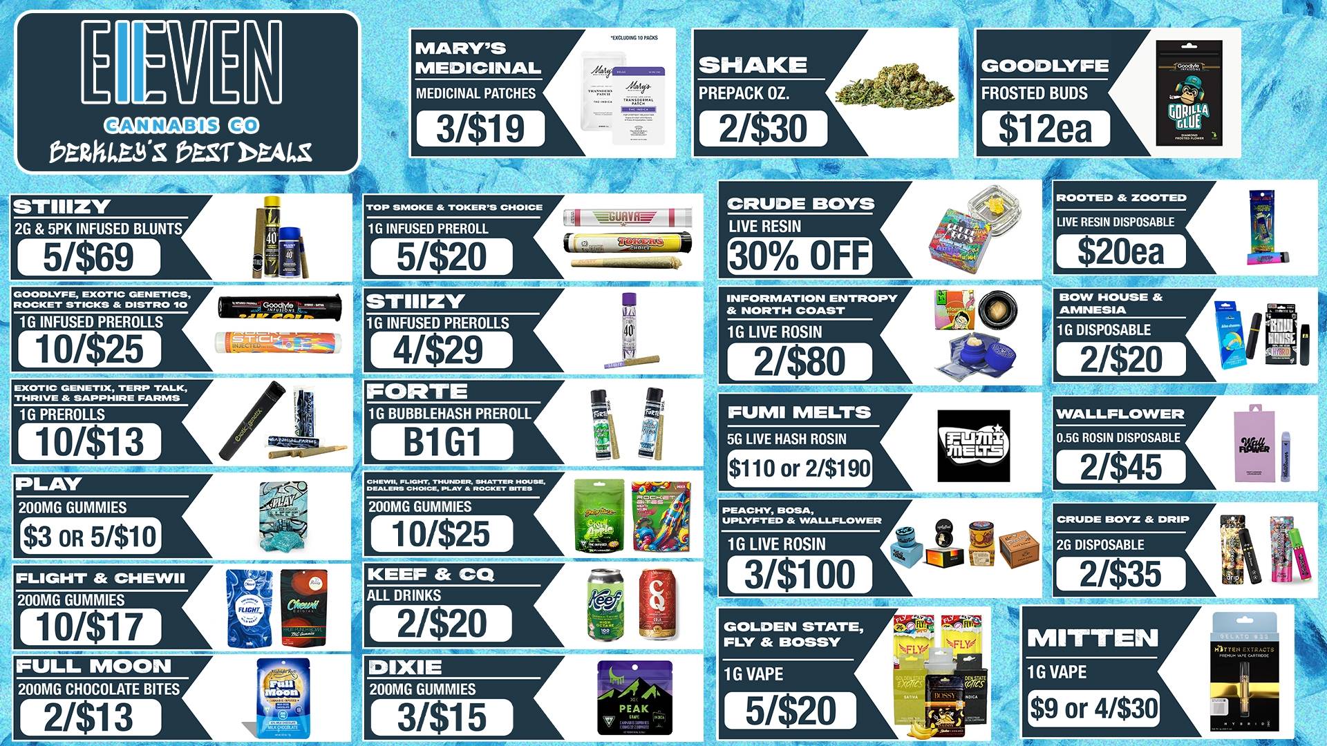 311 $3a1111.18000 iiERshlagS I.EST DEALS 0V.o rAy 0.51rr.17. STIIIZY MARYS MEDICINAL MEDICINAL PATCHES I 31$19 1XCit..G 10 PACKS 4014111/11 444r Ma Sr.1tS a cm sweaty acwaaw Stfirierfe.ifigilgete S A . 6. W. stCds It tit g z Y it 21$30 $12ea 1- ROOTED ZOOTED TOP SMOKE TOKERS CHOICE 2G 5PK INFUSED BLUNTS 5/$69 rdNrors erSICOltst 1G INFUSED PREROLL 51$20 LIVE RESIN DISPOSABLE f tin GCIOCILYFE EXOTIC GENETICS ROCKET STICKS DISTRO 10 1G INFUSED PREROLLS 10/$25 1151111 STIIIZY 1G INFUSED PREROLLS 4/$29 adkr...prt...a ...I. re EXOTIC GENETIX TERP TALK THRIVE SAPPHIRE FARMS 1G PREROLLS illEGKEAEL ACKEa FORTE 1G BUBBLEHASH PREROLL 200MG GUMMIES $3 OR WM FLIGHT CHEWII 200MG GUMMIES 10/$17 4 csrd B1G1 slIMENIEfle Ha aNZOINteE47..1111111/WECLalt.- FLIGHT. THUNDER SHATTER HOUSE DEALERS CHOICE PLAY ROCKET BITES 200MG GUMMIES 10/$25 7111MINISKICa24.refl-t OFF L INFORMATION ENTROPY NORTH COAST 1G LIVE ROSIN 21$80 PUMI MELTS 5G LIVE HASH ROSIN BOW HOUSE AMNESIA 1G DISPOSABLE 2/$20 $110 or 21$1901 PEACHY BOSA UPLYFTED WALLFLOWER 1G LIVE ROSIN 34100 GOLDEN STATE FLY BOSSY g to I- IMO t M Tascht..4.thi-Y VIES DIXIE 200MG GUMMIES -iv ds 3/$15 51$20 TIAMIWOMMIMMILMJSZWIWISSEert Inat - 1 / 	NEW DEALS AT ELEVEN ARE HERE!