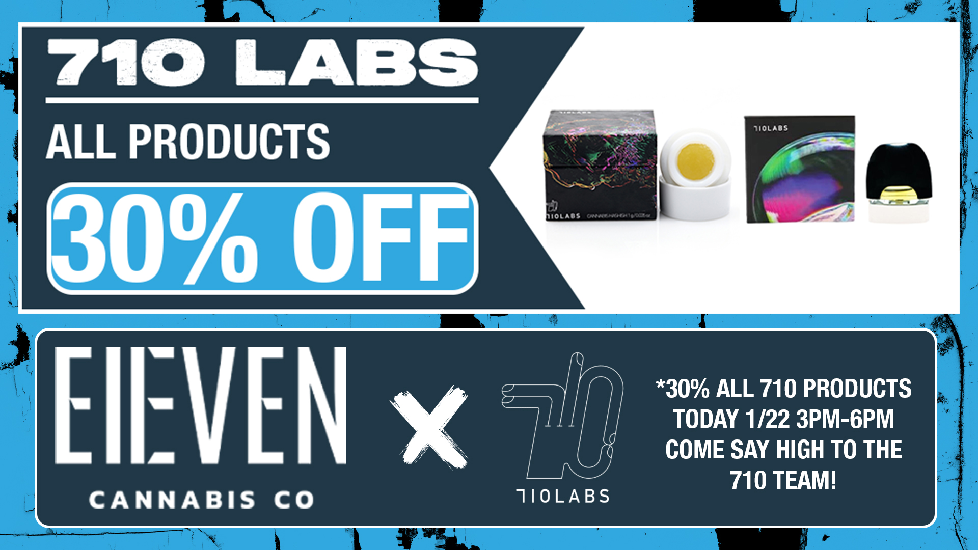7110 LABS ALL PRODUCTS EIEVEN CANNABIS CO 110LABS 30 ALL 710 PRODUCTS TODAY 1/22 3PM-6PM COME SAY HIGH TO THE 710 TEAM / 