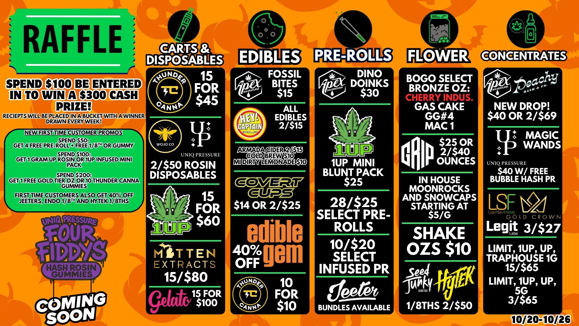 RAFFLE PRIZE 15 FOR $45 DINO DOINKS $30 rlu CUSTOMERS EETERS ENDO PRESSURL 2/$50 ROSIN DISPOSABLES 15 FOR $60 MST TEt EXTRACT 15/$80 15$ FOR 100 1UP MINI BLUNT PACK $2 28/$25 SELECT PRE-ROLLS 10/$20 SELECT INFUSED PR BUNDLES AVAILABLE BOGO SELECT BRONZE OZ CHERRY INDUS GASCAKE GG4 MAC 1 IMP 2/$ OR 40 OUNCES IN HOUSE MOONROCKS AND SNOWCAPS STARTING AT $5/G SHAKE OZS $10 sod kit 1/8THS 2/$50 CIVG14.1Y NEW DROP $40 OR 2/$69 MAGIC WANDS UNIQ PRESSURE $40 W/ FREE BUBBLE HASH PR LSF GOLD CROWN Legit 3/$27 LIMIT 1UP UP TRAPHOUSE 1G 15/$65 LIMIT 1UP UP 5G 3/$65 / 