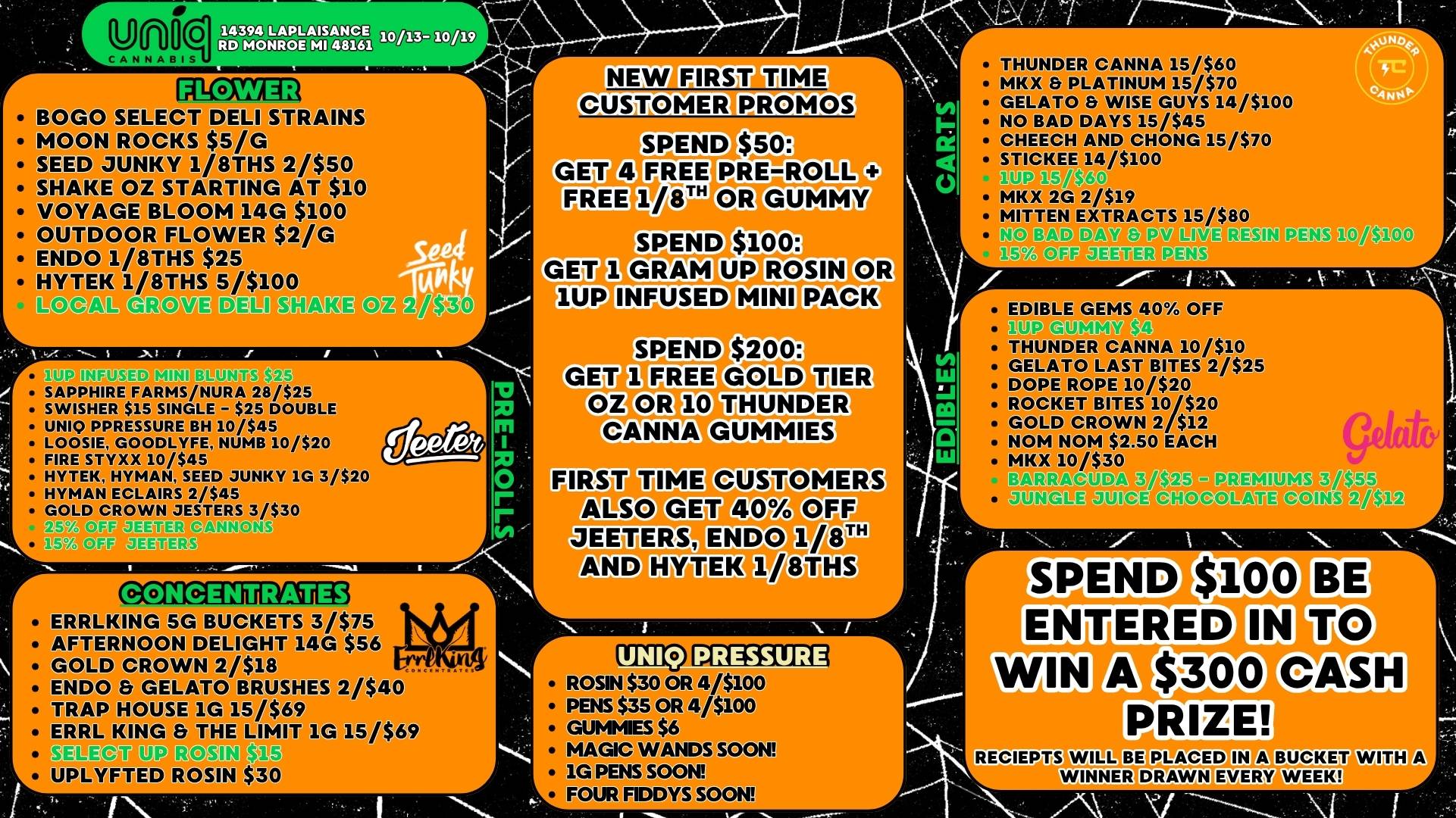 IMIC CD3393OCCE B011g5. a0701111011111111111111W CANNABIS r NEW FIRSTom. CUSTOMER PROMOS 111IF SPEND $50. r FLOWER BOGO SELECT DELIS TRAINS MOMIROCKS $5/G SEED JUNKY 1/8THS 2/$50 STIT HAKE OZ STARG AT $10 VOYAGE BLOOMMG $100 OUTDOOR FLOWER $2/G ENDO 1/8THS $25 HYTEK 1/8THS 5/$1 LO AIL GROVE DE Fr V SAPPHIRE FARMS/NURA 28/$25 SWISHER $15 SINGLE - $25 DOUBLE UNIQ PPRESSURE BH 10/545 LOOSIE GOODLYFE NUMB 10/$20 FIRE STYXX 10/545 HYTEK HYMAN SEED JUNKY 1G 3/$20 HYMAN ECLAIRS 2/545 GOLD CROWN JESTERS 3/$30 240WW.....4..a664E4 AN THUNDER CANNA 15/560 MKX PLATINUM 15/570 GELATO WISE GUYS 14/5100 NO BAD DAYS 15/$45 CHEECH AND CHONG 15/570 STICKEE 14/5100 MKX 2G 2/519 MITTEN EXTRACTS 15/580 DA f2 PV-LIVE 51 1523 OFF IFFTFP PFN -1 X r Milft. GEMS 40 OFF THUNDER CANNA 10/510 GELATO LAST BITES 2/525 DOPE ROPE 10/520 ROCKET BITES 10/520 GOLD CROWN 2/512 NOM NOM $2.50 EACH MKX 10/530 GCMEIBDC151T3 ERRLKING 5G BUCKETS 3/$75 AFTERNOON DELIGHT 14G $56 GOLD CROWN 2/$18 ENDO GELATO BRUSHES 2/$40 TRAP HOUSE 1G 15/$69 ERRL KING THE LIMIT 1G 15/$69 UPLYFTED ROSIN / ROSIN $30 OR 4/$100 PENS $35 OR 4/$100 GUMMIES $6 MAGIC WANDS SOON 1G PENS SOON FOUR FIDDYS SOON SPEND $00 ENTERED Chi JQ RJEM...S WILL $300 PRIZE CASH PLACED IN A BUCKET WINNER DRAWN EVERY WEEK / 