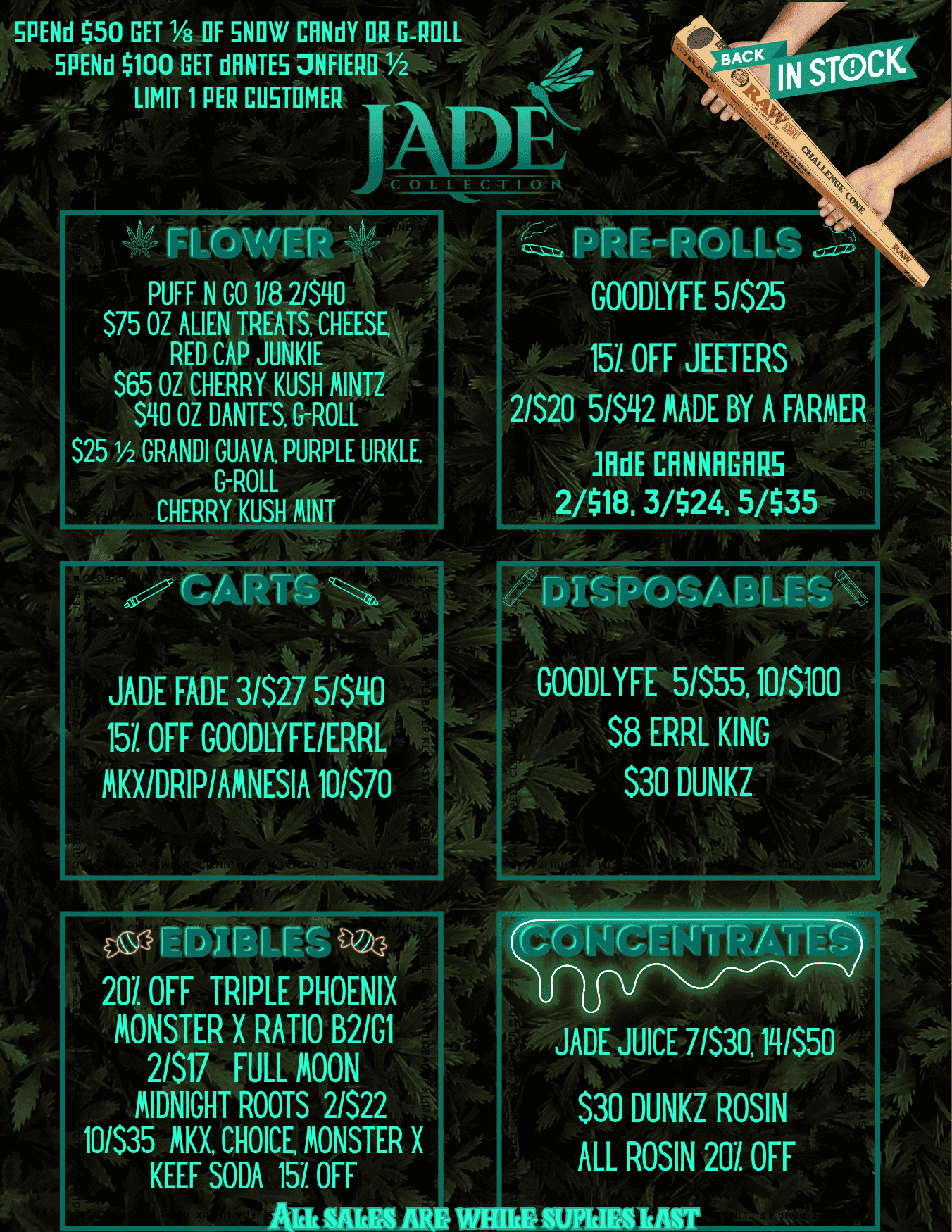 SPENd $50 GET 1/8 OF SNOW CHNdY OR G-POLL 5PENd $100 GET MITES ONFIERO 1/2 LIMIT 1 PER CUSTOMER Fr --yrff7 PUFF N GO 1/8 2/$ $75 OZ ALIEN TREATS C RED CAP JUNKIE 65 OZ CHERRY KUSH Ilk 0 EESE INTZ ILL $25 1/2 GRANDI GUAVA PUR LE G-ROLL CHERRY KUSH MIN U COLLECTION t. GOODLYFE 51$25 151 OFF JEETERS MADE BY A FARMER HUMS $24.5/$35 A JADE FADE 31$27 51$40 15./. OFF GOODLYFEIERRL MX/DRIP/AMNESIA 10670 207. OFF TRIPLE PHOENIX MONSTER X RATIO B21G1 2617 FULL MOON MIDNIGHT ROOTS 21S22 10635 MKX CHOICE MONSTER X KEEF SODA 151. OFF GOODLYFE 51$551015100 S8 ERRL KING $30 DUNKZ JADE JUICE 71$30.141$50 S30 DUNKZ ROSIN ALL ROSIN 207 OFF WHIM IIMIESINIT / 