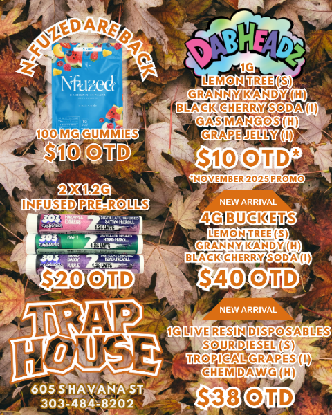 410 OVID $10 O.TD NOVEMBER 2025161.10 slam tmuomulimmg jmt.m. 7 Qd In etWadD I7EOU1 NEvA.w DISPOSABLES SOUR DIESELS GRASPSAI. DAVVOH / Check us out here!  https://traphousecolorado.com/ Stop on by!  605 S Havana St. Denver, CO 80247 	