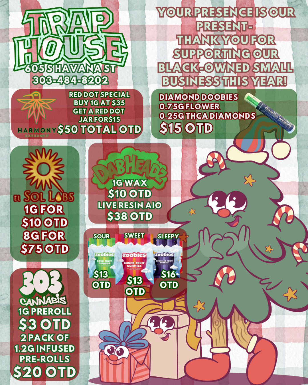 OUR PRESENCE PRESENT THANK Y SUPPORTING BLACK-OWNED BUSINESS DIAMOND - RED DO3SPECIAL BUY AT $35 GET ALRED DOT JARFOR$15 -r $50 TOTAL OTD 0.75G SMALL YEAR DOOBIES FLOWER 14 0.2561111CA gfig DIAMONDS ts ger 11 Tr. o 11 et. iPtaLab- 1G WAX -bp $119t0TD LIVE RESIN A10 $38 OTD ca ti.Paksi SOUR SWEET -SLEEPY bits NIXED FRUIT DUMMIES MIDNIMMIT VINO wrnu $16- OTD OTD OTD OTD frgio ryke Tz- eJociot 3 1G PREROLL $3 OTD 2 PACK OF 1.2G INFUSED PRE-ROLLS $20 OTD / 