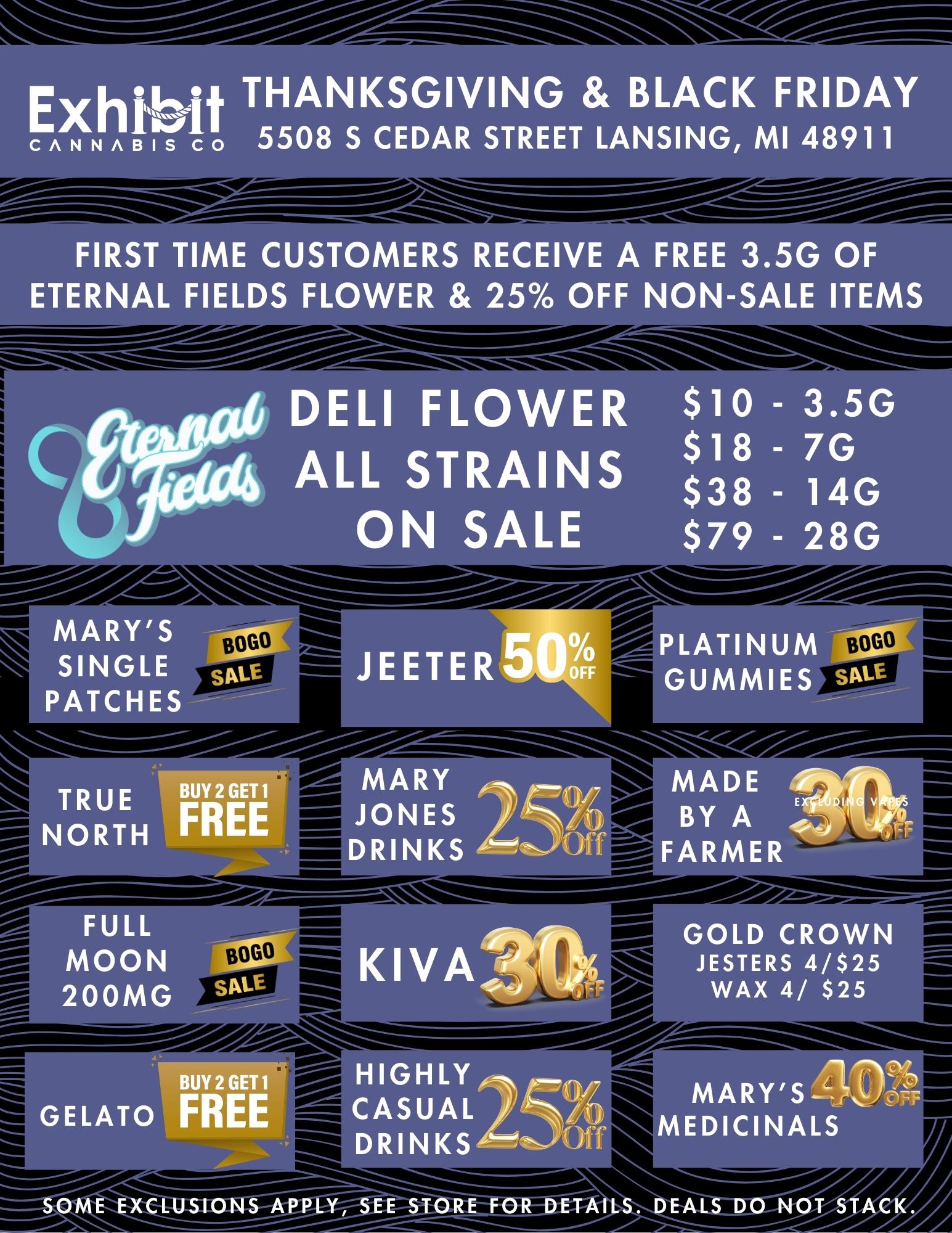 IR T TIYE CU To YERS RE El E FRE tNSWI/MoTanZI111111illSitIZR Ilk AL FIELDS 0 Z f AM1111 / 	We are open regular hours this Thanksgiving, stop in for some great deals! All Eternal Fields deli strains on sale!