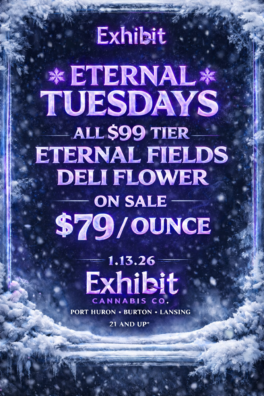 ALL $99 TIER ETERNAL FIELDS DELI FLOWER ON SALE $ 79 OUNCE - 1.13.26 - Exhibit CANNABIS CO. PORT HURON BURTON LANSING 21 AND UP / It's that time of week, Eternal Tuesday returns! All $99 tier Eternal Fields Deli flower is on sale for $79/ounce mix and match strains available, as always.  See you Tuesday 1.13.26 - we're ready with the vibes 