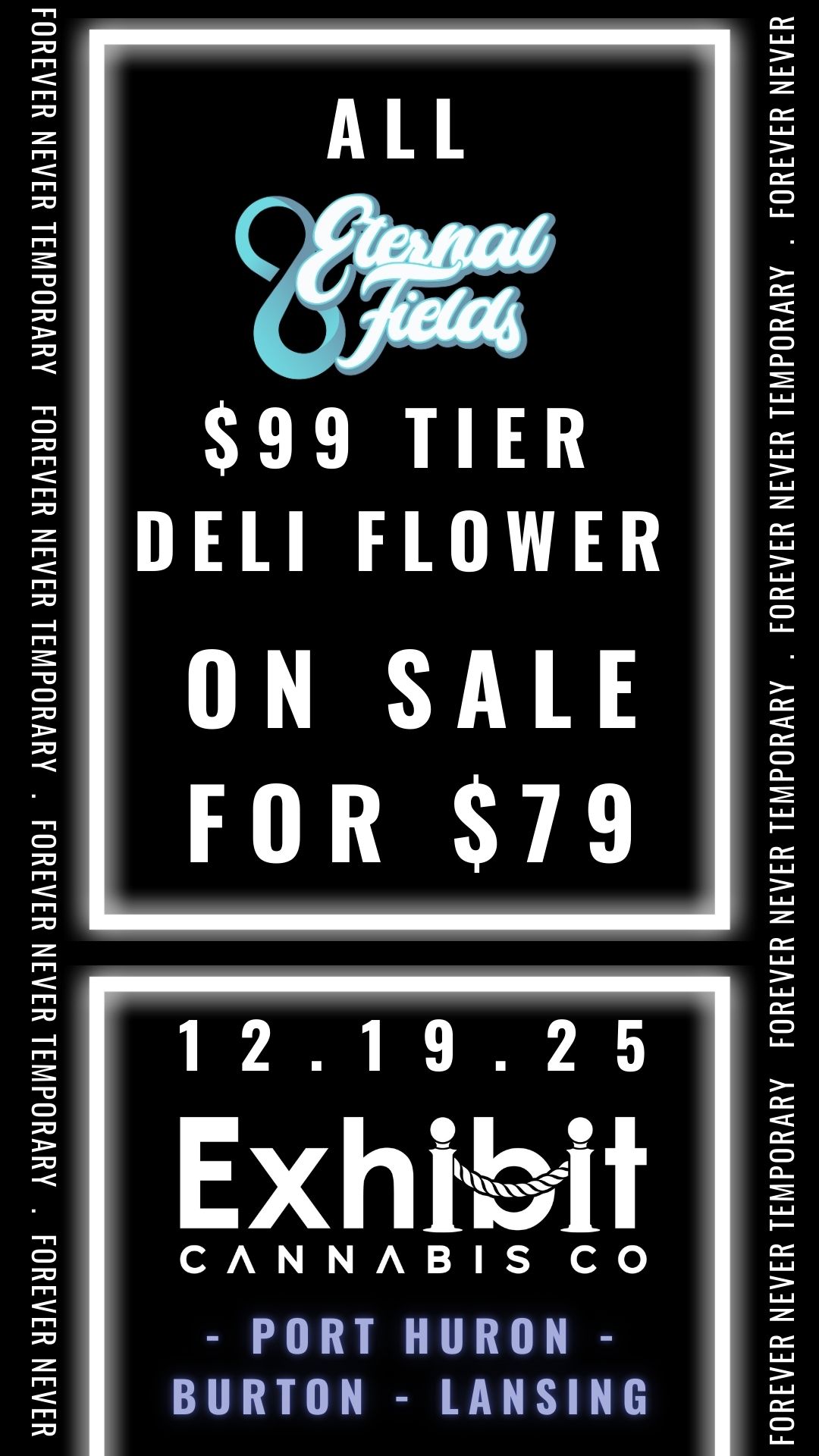 HAM HARM AdVdOdlA31 HA3N HMO AHVH0d1A131113A3N HARM AdVd0dIA31 HAM HARM Z 0 CC 0 CI-Ce Z CC FOREVER NEVER TEMPORARY FOREVER NEVER TEMPORARY . FOREVER NEVER TEMPORARY . FOREVER NEVER / All Eternal Fields $99 tier deli flower ON SALE for $79/ounce FRIDAY DECEMBER 19TH. Exhibit Port Huron, Burton, and Lansing. 