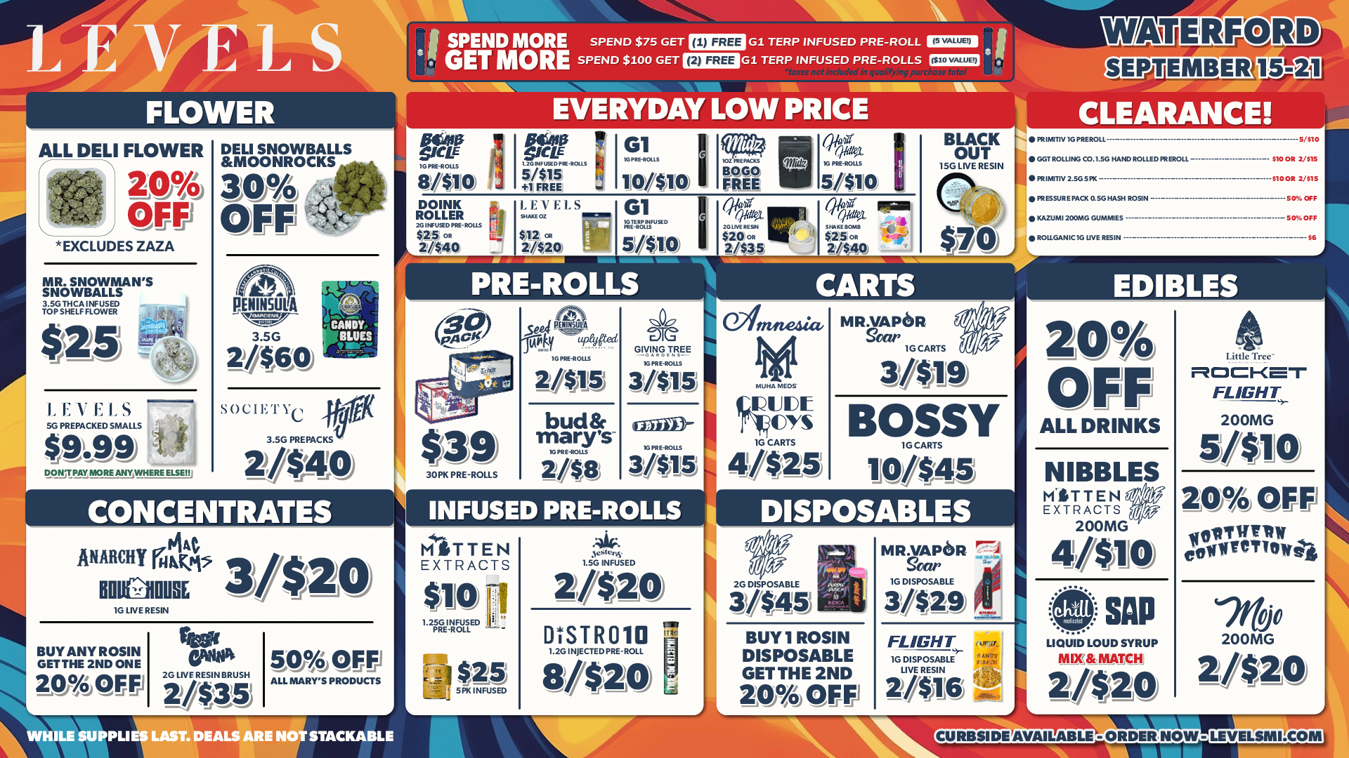 LEVELS FLOWER ALL DELI FLOWER 11 20 OFF EXCLUDES ZAZA MR. SNOWMANS SNOWBALLS tiPsiig ri $25 LEVELS 54PRZOSMALLS $UP UP ROX7PN/ MORE ANYWNERF ELM DELI SNOWBALLS MOONROCKS 30 2 OFF -4- PENINSULA 3.5G One CANDY BLUES SOCIETYc 3 50PREPACO CONCENTRATES PIAC ANARCHY Taw ECM 01/ANA IG LIVE ESN reem BUY ANY ROSIN 241.1VE gm. 500FE1 OMNI 2ND ONE MUSH analaunrs mamas MAQFrFrl 1//$315 / WHILE SUPPLIES LAST. DEALS ARE NOT STACKABLE GET MORE SPEND $100 GET I1 G1 TERP INFUSED PRE-ROLLS SPEND MORE SPEND $75 GET 01 TERP INFUSED PRE-ROLL Ea EVERYDAY LOW PRICE 87110ra7a WOO I lit BLACK OUT 50LIVEIRSIN PRE-ROLLS $39 30f PRE ROLLS CARTS ann.a. RUDE -110s 1G CARTS 4025 MR.VAPIR 3/419 BOSSY 11445 100 Vier INFUSED PRE-ROLLS DISPOSABLES MITTEN EXTRACTS $110 PRI-R01.1. Ps 416 11$20 DSTR 010 8020 BUY I ROSIN DISPOSABLE GET THE 2ND Olt OFF WATERFORD Ltt-kLIILITTMEI CLEARANCE EDIBLES 20 OFF ALL DRINKS NIBBLES KITTEN EXTRACTS 200MG uho 11/14 401 0 . . SAP LIQUID LOUD SYRUP MX MATCH 2/$20 6 FLIGHT 200MG 5/410 20 OFF volvviw enfirevrekel 7/100 200MG 2/$20 CURBSIDEAVAILABLE -ORDIRNOW-lEi5X3213 / 