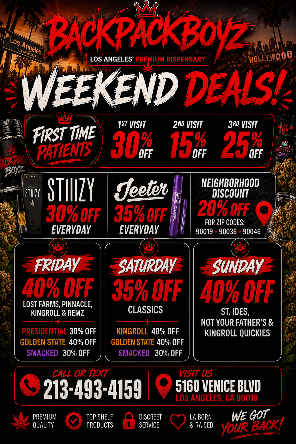 LOS ANGELES HOLLYWOOD PT VISIT Formix 3P5 v-1 OFF STIIILY min/ JU7o OFF EVERYDAY 3RD VISIT Zr-rin --- .0v OFF al flO OFF LOST FARMS PINNACLE KINGROLL REMZ NEIGHBORHOOD DISCOUNT FOR ZIP CODES 90019 90036 90046 s $1NPAY Aqui. art Imre 3b/0 EVERYDAY ATURPAY 35 Off CLASSICS PRE. 30 OFF KINGROLL 40 OFF GOLDEN STATE 40 OFF GOLDEN STATE 40 OFF SMACKED 30 OFF SMACKED 30 OFF ST. IDES NOT YOUR FATHERS KINGROLL QUICKIES 213-493-4159 5160 VENICE BLVD PREMIUM QUALITY TOP SHELF PRODUCTS DISCREET SERVICE TA BORN RAISED w 601 / 