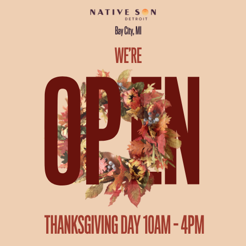 NATIVE S N DETROIT Bay City MI WERE THANKSGIVING DAY 10AM - 4PM / HAPPY THANKSGIVING!