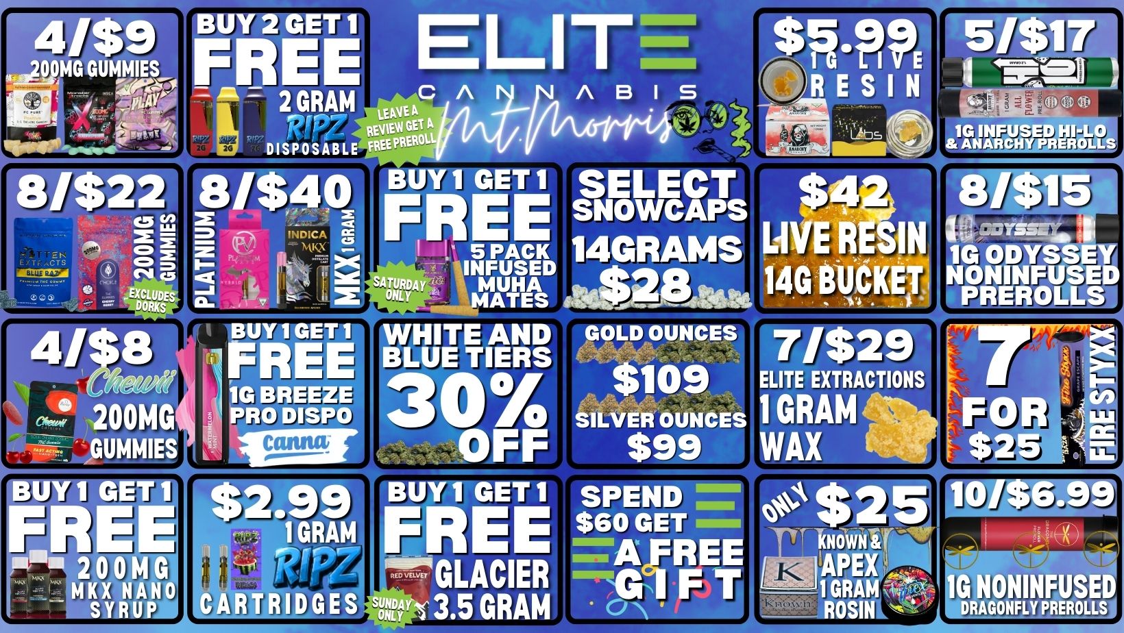 ELITE $1-Pir AABIS N N ESIn ------ 2 GRAM LEAVE AC REVIEW GET A DISPOSABLE FREEPREROL /$22 cs x o c irrys-4 5 mew -EXCLUDES MI at 1G INFUSED HI-LO ANA OLLS BUYTINET1 4/$8 REE 113 5 PACK V Eihr HITE AND LUE TIERS 0 OFF 200MG DUMMIES FBUY 1 GET RE BREEZ PRO DISP $2.991 1 GRAN 00MG MKX NAN SYRUP ARTRIDGES BUY 1 GET 1 FREE 7GLACIER son- 3.5 GRAM ST SNELECOWCAPS 14GRAMS ainalikult GOLD OUNCES $109 1LVER OUNCES $99 SPIN $60 GET AX FIE E 7707 I JA. 4 LIVE IN 31. .41Tstif 14G HORT NONINFUSED A i 71$29 8 ELITE EXTRACTIONS 1 GRAM jib F WAX .40 $2 TgRIAM911 kNOWN APEX 1 GRAM ei 1G NONINFUSED ROSIN DRAGONFLY PREROLLS / 