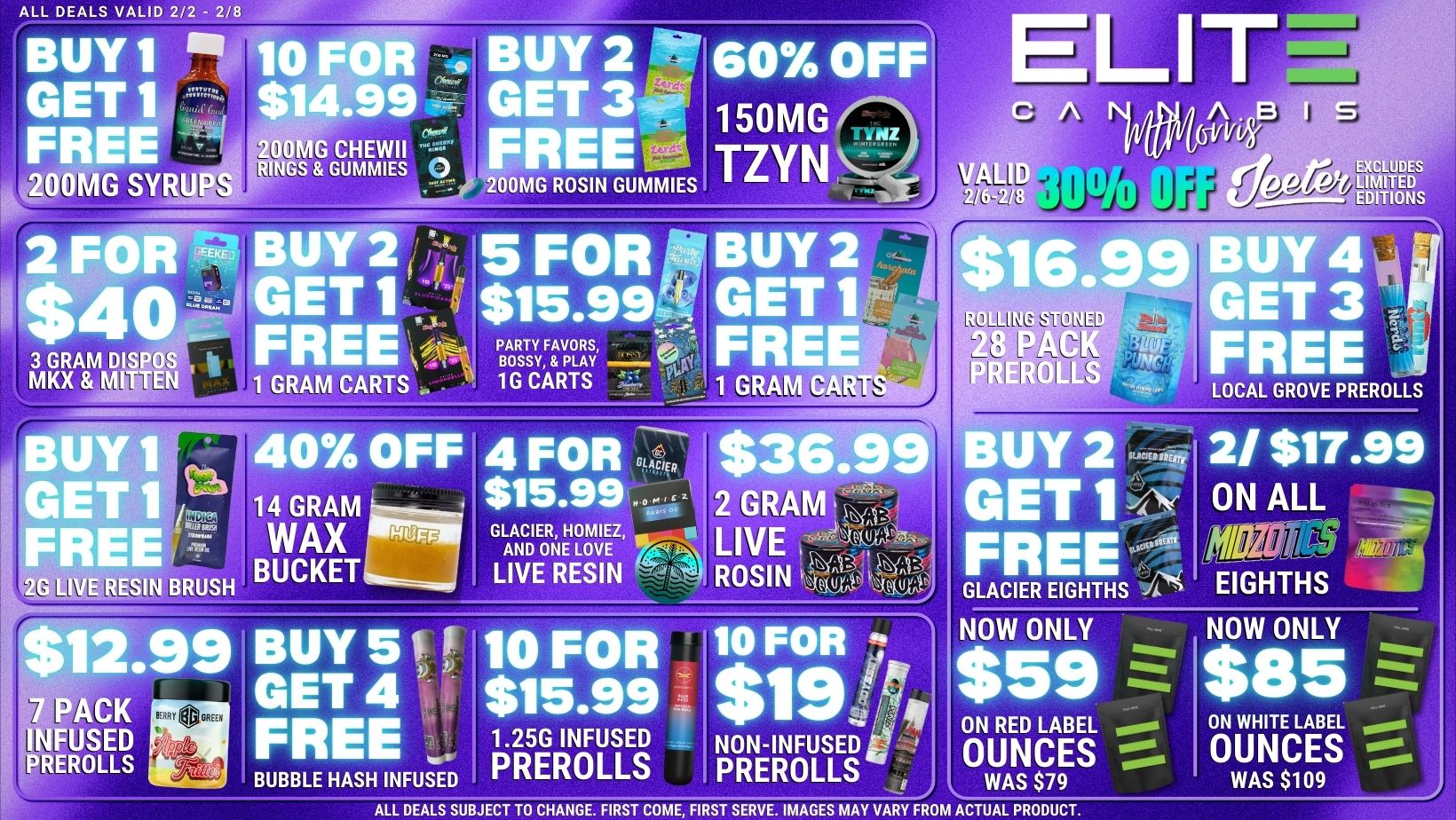 ALL DEALS VALID 2/2 2/8 BUY 1 GET 1 FREE 200MG SYRUPS 10 FOR BUY 2 60 OFF ELIT $14.99 -R GET 3 150MG wz RINGS GUMMIES FREE TZYN 200MG CHEWII 200MG ROSIN GUMMIES CLOD ES LIMITED EDITIONS 2 FOR -BUY 2 $40 GET 1 FREE 3 GRAM DISPOS MKX MITTEN 1 GRAM CARTS BUY 4 ET 3 REE PARTY FAVORS BOSSY PLAY 1G CARTS 1 GRAM tilt 1 ET 1 E 27 SIN BRUSH LIALL 40 OFF 4 FOR 14 GRAM $15.99 -- WAX RIFF GLACIER HOMIEZ AND ONE LOVE BUCKET L. LIVE RESIN 12.99 BUY 511 10 FOR PACK GET 4 $15.99 NFUSED FREE REROLLS BUBBLE HASH INFUSED 1.25G INFUSED PREROLLS 10 FOR 2 19 II NON-INFUSED PREROLLS LOCAL GROVE PREROLLS UY 2 2/ $17.99 ET 1 ON ALL FREE EIGHTHS GLACIER EIGHTHS NOW ONLY NOW ONLY $59 $85 OaRED rA woo. WAS $79 ALL DEALS SUBJECT TO CHANGE. FIRST COME FIRST SERVE. IMAGES MAY VARY FROM ACTUAL PRODUCT. WAS $109 / 