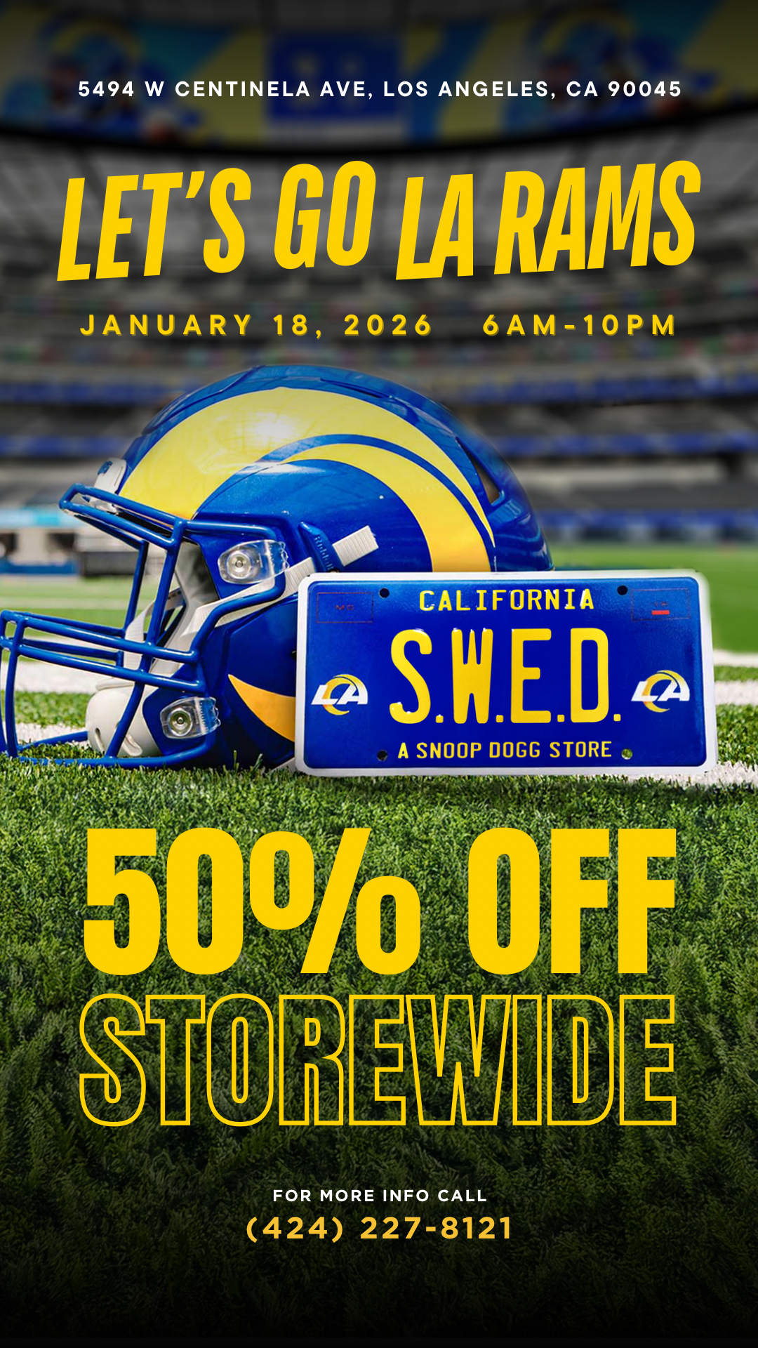 5494 W CENTINELA AVE LOS ANGELES CA 90045 JANUARY 18 2026 6AM-10PM CALIFORNIA S WED A SNOOP OGG STORE FOR MORE INFO CALL 424 227-8121 / LET'S GO RAMS Game day hits different at S.W.E.D.We're showin' love with 50% OFF STOREWIDE all day long for Rams game day. Same S.W.E.D. vibe, big savings, and nothing but LA energy.Peep the deets below  Sunday, January 18, 2026 6AM  10PM 5494 W Centinela Ave, Los Angeles, CA 90045 (424) 227-8121Pull up and feel the S.W.E.D.and start your day right with Unc 