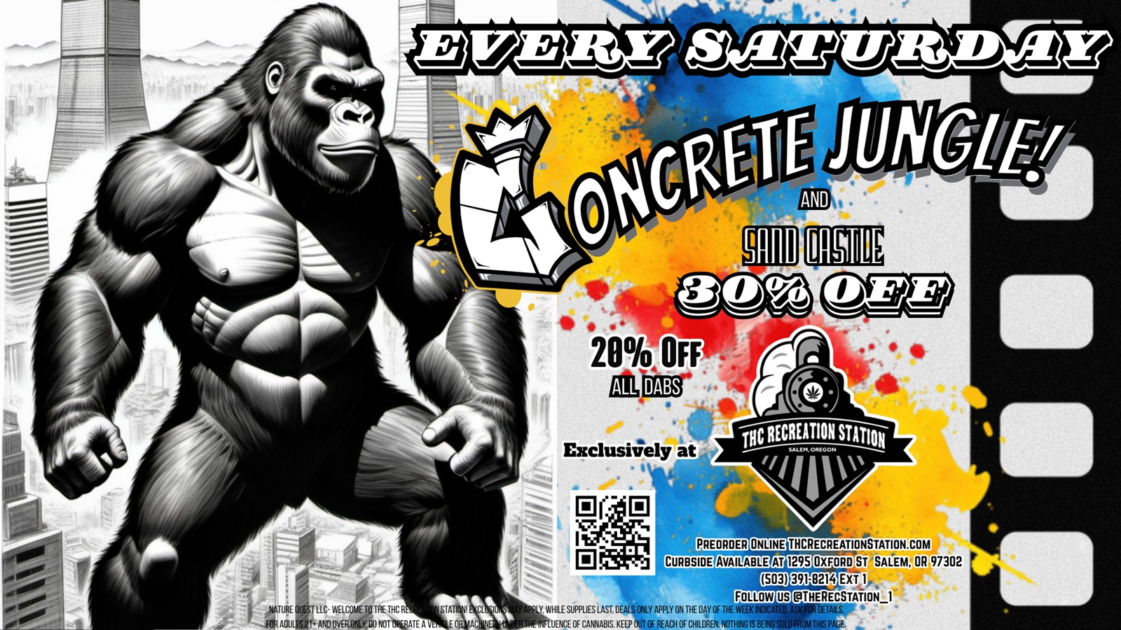 swiFtwewi itampakt IrVelta . 20/o 0 - Ili 41 r Exclusively Id a ONLINE $111111114 AVAILABLE I ADU - T RC- WELCOMERTHE THC R 503 FOLLOW THORECREATIOATATioN.com 1295 OXFONDIST SALEM OR 97302 EXT 1 THEREOSTAtioN 1 391.8214 r SUCRE Y. WHILE SUPPLIES LAST. DEALS ONLY APPLY ON THE DAY OF UENCE OF CANNABIS. KEEP OUT OF REACH OF CHILDREN. NO f AND OVER DO MOTIVATE A E 08NAC / Shatterday! Concrete Jungle & Sand Castle 30% Off!Concrete Jungle Shatterday saves you 30% and gets you 3X stamps on all Concrete Jungle & Sand Castle Hash Co's products. Also, get 20% off all our other Quality Dabs. Open 10A to 10P 7 days a week (503)391-8214 X-1 or find us on the web at https://thcrecreationstation.com/