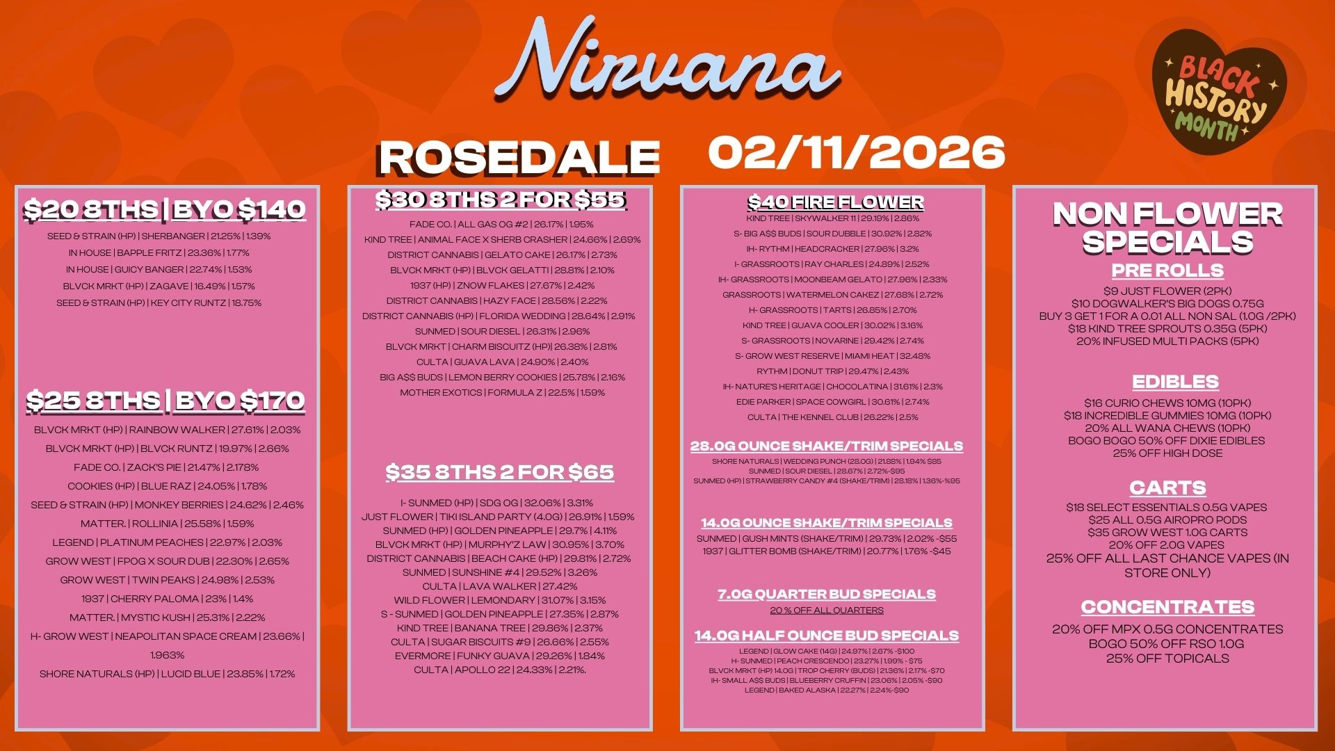 $208THS BYO $ 40 SEED STRAIN HP1SHERBANGER 121.2511.39 IN HOUSE I BAPPLE FRITZ123.3611.77 h.. IN HOUSE1GUICY BANGER I 22.7411.53 BLVCK MRKT HP I ZAGAVE 116.4911.57 SEED. STRAIN HPIKEY CITY RUNTZI18.75 $30 8THS 2 F F E Ait eSore KIND TREE I ANIMAL FACE X SHERB CRASHER 124.66 12.69 DISTRICT CANNABISIGELATO CAKE 126.17 12.73 BLVCK MRKT HPIBLVCK GELATTI128.81 12.10 1937 HP I ZNOW FLAKES 127.67 12.42 DISTRICT CANNABIS I HAZY FACE128.5612.22 DISTRICT CANNABIS HP I FLORIDA WEDDING 128.6412.91 SUNMED1SOUR DIESEL126.3112.96 BLVCK MRKT I CHARM BISCUITZ HPI 26.38 I 2.81 CULTA I GUAVA LAVA 124.9012.40 BIG ASS BUDS I LEMON BERRY COOKIESI25.7812.16 MOTHER EXOTICS I FORMULA Z122.511.59 1.7 58THS I BYO $170 BLVCK MR HP I RAINBOW WALKER I 27.61 I 2.03 BLVCK MRKT HP I BLVCK RUNTZ 119.97 12.66 FADE CO.1 ZACKS PIE 1 21.471 2.178 COOKIES HP I BLUE RAZ 124.0511.78 SEED STRAIN HP 1 MONKEY BERRIES 24.6212.46 MATTER. I ROLLINIA I 25.5811.59 LEGEND I PLATINUM PEACHES 1 22.871 2.03 GROW WEST 1 FPOG X SOUR DUB I 22.301 2.65 GROW WEST I TWIN PEAKS 124.9812.53 19371 CHERRY PALOMA I 2311.4 MATTER. MYSTIC KUSH 125.3112.22 H- GROW WEST I NEAPOLITAN SPACE CREAM 123.65 I 1.963 SHORE NATURALS HP I LUCID BLUE 123.8511.72 L.L KIND TREE I SKYVVALKER 11129.191226 S- BIG ASS BUDS I SOUR DUBBLE 130.92 12.82 IH- RYTHM I HEADCRACKER 27.961 3.2. I- GRASSROOTS I RAY CHARLES 124.8912.52 IH- GRASSROOTS I MOONBEAM GELATO 127.96 12.33 GRASSROOTS I WATERMELON OAKEZ 127.6812.72 H- GRASSROOTS I TARTS 126.8512.70 KIND TREE I GUAVA COOLER 130.02 13.16 S- GRASSROOTS I NOVARINE129.42 12.74 S- GROW WEST RESERVE I MIAMI HEAT 132.48 RYTHM I DONUT TRIP 129.47 2.43 IH- NATURES HERITAGE I CHOCOLATINA I a. I 2.3 E DIE PARKER I SPACE COWGIRL 130.6112.74 CULTAI THE KENNEL OW312206 1 2.5. $35 8THS 2 FOR $65 I- SUNMED HP 1 SDG OG 1 32.0613.31 JUST FLOWER 1 TIKI ISLAND PARTY 4.0G 1 26.91 1.59 SUNMED HP I GOLDEN PINEAPPLE 29.714.11 BLVCK MRKT HP 1 MURPHY2 LAW 1 30.951 3.70 DISTRICT CANNABIS I BEACH CAKE HP 1 29.8112.72 SUNMED I SUNSHINE 4 I 29.5213.28 CULTA 1 LAVA WALKER 127.42 WILD FLOWER 1 LEMONDARY 131.0713.15 S - SUNMED GOLDEN PINEAPPLE 1 27.351 2.87 KIND TREE 1 BANANA TREE I 29.8612.37 CULTA I SUGAR BISCUITS 9126.6612.55 EVERMORE 1FUNKY GUAVA 129.2611.84 CULTA I APOLLO 22 1 24.3312.21. SUNMED I GUSH MINTS SHAKE/TRIM 1 29.7312.02 -3S5 19371 GLITTER BOMB SHAKE/TRIM120.77 11.76-S45 . 20 OFF ALL QUARTERS LEGEND GLOVVOAKE 64Gli 24.97.12076 4100 H- SUNMED 1 PEACH CRESCENDO I 23.2761199. - B75 4... 1 TROP CHERRY BUM I 21.36 1 217 -370 $ BUDS BLUEBERRY CRUFF1N 123.0612..96 -$90 LEGEND I BAKED ALASKA 122271224-$90 ti $9 JUST FLOWER 2PK $10 DOGWALKERS BIG DOGS 0.75G BUY 3 GET1FOR A 0.01 ALL NON SAL 1.0G /2PK $18 KIND TREE SPROUTS 0.35G SPE 20 INFUSED MULTI PACKS 5PK $16 CURIO CHEWS 10MG 10PK $18 INCREDIBLE GUMMIES10MG 10PK 20 ALL WANA CHEWS 10PK BOGO BOGO 50 OFF DIXIE EDIBLES 25 OFF HIGH DOSE $18 SELECT ESSENTIALS 0.50 VAPES $25 ALL 0.55 AIROPRO PODS $35 GROW WEST 1.55 CARTS 20 OFF 2.0G VAPES 25 OFF ALL LAST CHANCE VAPES IN STORE ONLY ONCENTRA 20 OFF MPX 0.5G CONCENTRATES BOGO 50 OFF RSO COG 25 OFF TOPICALS / 