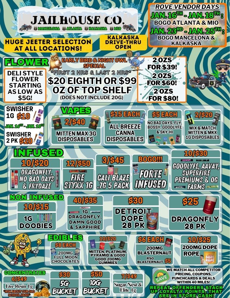 11 711 T V. P TVV.471 lit ROVE VENDOR DAYS 4 . amempa371198JA1LHOUSE CO. BOLO ATLANTA MIO N 4ek.k/.4 .SE4 d lJAN3RD DOM08 --- A. -- HAIKASA POGQMANOELONA 0 HUGE JEETER SELECTION O DRIVE-THRU WKLWASKA AT ALL LOCATIONS OPEN -111WW41116411111 - 1E110 s-IgniiUBIRD 03KIEHFCML i DELI STYLE AS LOW AS STARTING FLOWER $5G $20 EIGHTH OR $99 --FOR $601 ieiC .1F0P.87 2 NRS a LAS4 2 MS.- - 2 on OZ OF TOP SHELF DOES NOT INCLUDE 20G gCgMas FCIRO9r FOR $80 7 2 OZ$ tOZ . SWISHER r mia3 1G / Y 9 EMIT iiM KM OM EC.OGI 18. ALL-BREEZE thT Crota4 -1 SWISHER E MAX 3G CANNA SK5HI 2 PK ego is ....TITTSPOLAB LES COSABLES . t DISPOSABLES P-.. - -...- --..........--...--4 Tiff XrAgE gCVOK1 il4M 2M63.--. DRAGONFLY- 11W MEW DAYS Rall COT 2iixfo MI6 WOE IreffITILOOM CM MAO e. TO. mcua ONFLY GOOD SAPPHIRE gaDIEP te.kispow allaKflaugg T2012 1 Ula - L 1471fr4. a GOLD 211rMG easan ea ea For. Sugar Nest ctaiCIDIVOITICID I he Resin I g f3Fw eat Hite I WE MATCH ALL COMPETITOR CgP17gCtIDS7ETLS WITHIN 40 MILES / 