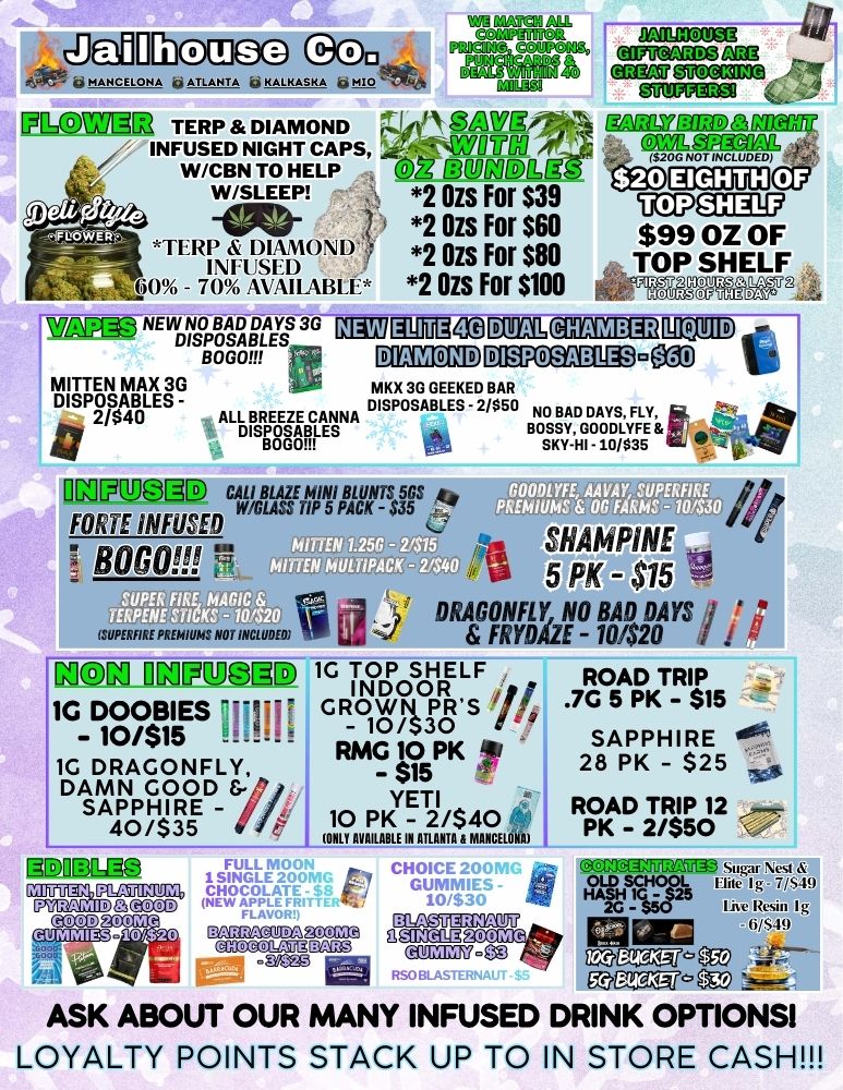 zElefinomo a MANCELONA A ATLANTA KALKASKA mio 1110M7E2 TERP DIAMOND le C5nWg17i gn BIRD /3 INFUSED NIGHT CAPS wovca 4.7 ISVM W/CBN TO HELP rie9ODI 6SDEECOUIrj. 2 Ozs For $39 per 1.111a20.1.1L PR. NG. PER41114 LIG3f2 0212C2 gOOMCG91 41 0711V13Mg9 W/SLEEP 2 Ozs For $60 TERI DIAMOND2 Ozs For $80 $99 OZ OF TOP SHELF - 7W/VRIAB1.1. 2 Ozs For $100 Twain AST UV aTgg NE WD110114DA gi4EYS 36 Grgyngallagi SCI B 0 GO Sr. MITTEN MAX 3G MKX 3G GEEKED BAR DISPOSABLES b. DISPOSABLES - 2/$50 NO BAD ALL BOSSYooDx p7uspsm eia BOGO SKY-HI - 10/$35 110211r1D CALIZysEratriSAgS 44 FORTE INFUSED GI 8060M MITE EN 7.25/ - 2115 WIEN MULT1PACK - 214 SOMME PRE ILIAa NOTINCLUDE01 AiSHAMPINE 5 PK - $15 .1 DRAGONFLY NO BAD DAYS FRYDAZE -10420 I I I movi ompugED 1G TOP SHELF ROAD TRIP INDOOR / 7 1G DOOBIES ---1--- GROWN 7G 5 PK - $15 - 10/$15 - 10/530 RMG 10 PK /SAPPHIRE iiii 1G DRAGONFLY 28 PK - $25 DAMN GOOD 5- YETI SAPPHIRE - - $15 YETI ROAD TRIP 12 40/$35 i ONLY 1t1Z112 Al PK - 2/$50 ILl3n1131.20 isiail liagm6 WE FLA stip Nast OLD SCHOOL mite g 7//-El HAAI 1U125 fl00O313 g mac e 49 4 C2 0a 750 5125 a/E. g ASK ABOUT OUR MANY INFUSED DRINK OPTIONS LOYALTY POINTS STACK UP TO IN STORE CASH / 