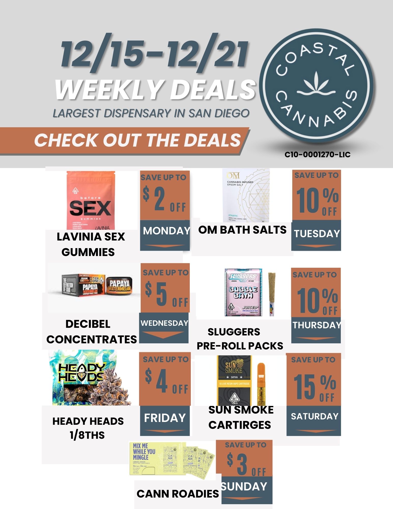 i2/1s-12/21 LARGEST DISPENSARY IN SAN DIEGO CHECK OUT THE DEALS C10-0001270-LIC LAVINIA SEX GUMMIES DECIBEL CONCENTRATES HEADY HEADS 1/8THS 1AVE UP Ti $ 2 OFF AVE UP $ 5 OF FRIDAY MIX ME WHILE YOU MINGLE 1 / IS IN En50M SALT OM BATH SALTS SLUGGERS PRE-ROLL PACKS SMOKE sow OKE CARTIRGES CANN ROADIES SAVE UP TO F SAVE UP TO 10 0 0/ 0 F TUESDAY AVE UP 1 0 OF SAVE UP TO SATURDAY / 
