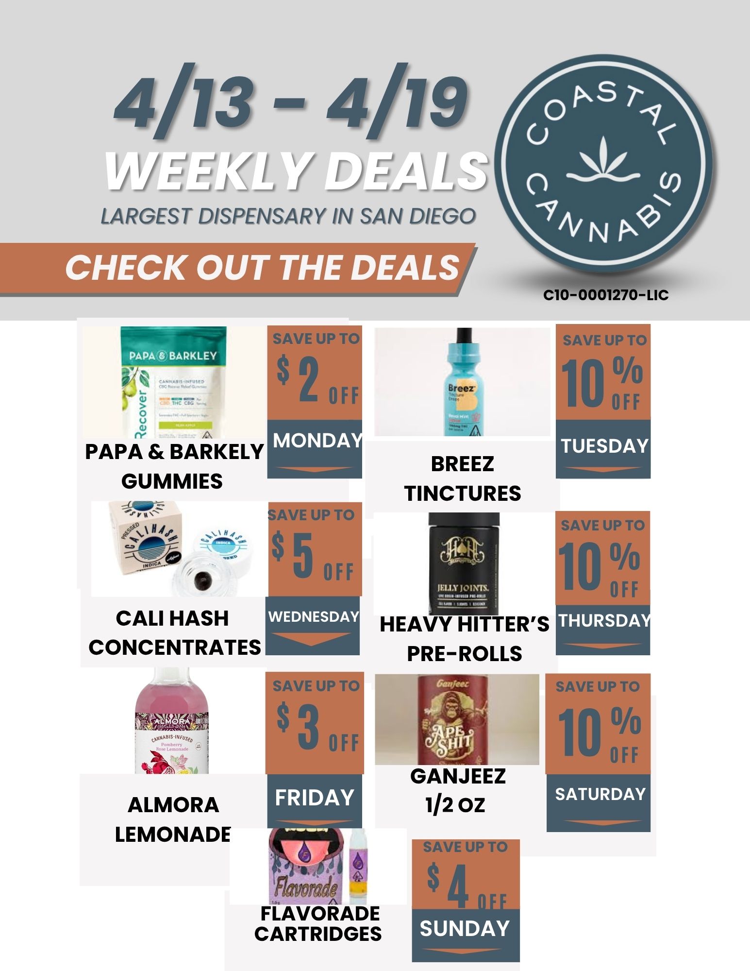 SAVE UP $ 2 01 SAV $ 3 0 4/13 - 4/19 yjPii LARGEST DISPENSARY IN SAN DIEGO CHECK OUT THE DEALS C10-0001 70-LIC PAPA t BARKLEY 0 PAPA BARKELY GUMMIES 11 CALI HASH CONCENTRATES vtagez. ALMORA LEMONADE FRIDAY BREEZ TINCTURES WILY JOINTS. HEAVY HITTERS PRE-ROLLS FLAVORADE CARTRIDGES GANJEEZ -- 1/2 OZ SAVE UP TO 1 0 11I OFF SAVE UP TO 1 0 0 f fil AVE nrG 01/4 SATURDAY / 