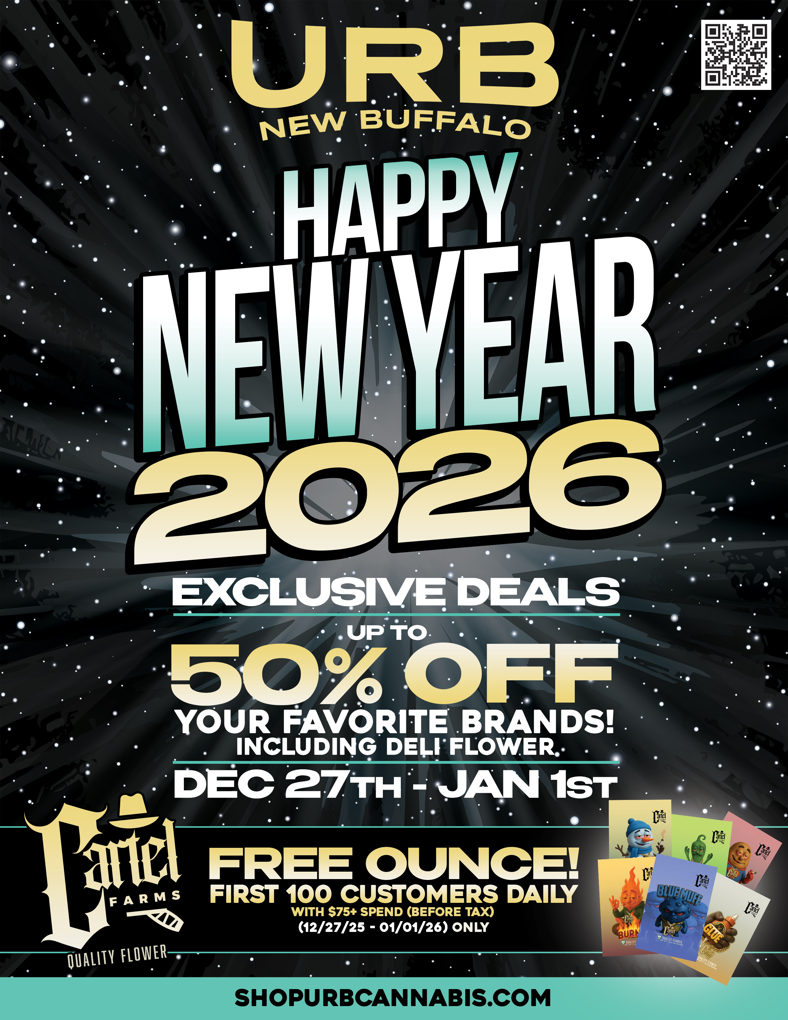. . . . DEC 27TH-. gaAN 1sT . . a . ti JAN 1. et FREE OUNCE FARMS FIRST 100 CUSTOMERS DAILY WITH $75 SPEND BEFORE TAX 12/27/25 - 01/01/26 ONLY .LJFt0 .4 YOUR FAVORITE BRANDS . INCLUDING DEIVFLOVVER. SHOPVRBCANNABlS.0 / 
