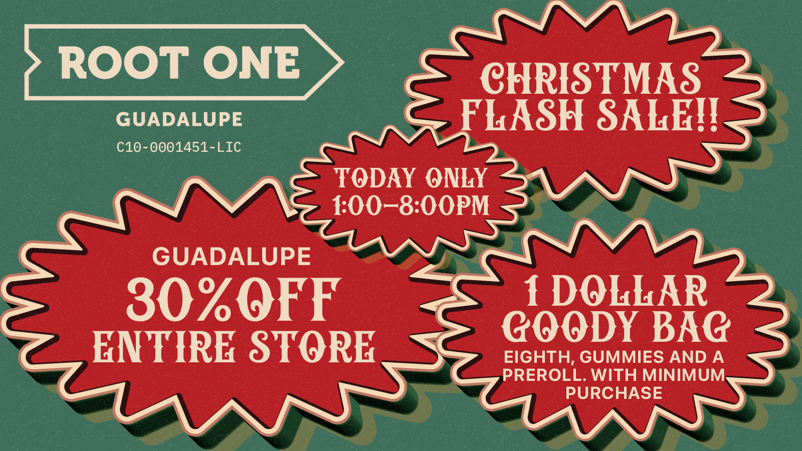 I DOlihAR GOODY BAG EIGHTH GUM MIES AND A PREROLL. WITH MINIMUM PURCHASE / FLASH SALE: MERRY CHRISTMAS - 30% OFF ENTIRE STORE. ONE DAY ONLY + GOODY BAGS FOR EVERYONE and MUCH MORE SAVINGS. SLOCAL Roots: 50% off, Stiiizy, 60% off...Happy holidays! OPEN Christmas Day: 1-8p. Come enjoy the deep savings. Shop local, smoke local, Root One Guadalupe! *min purchase required for goody bags, while supplies last