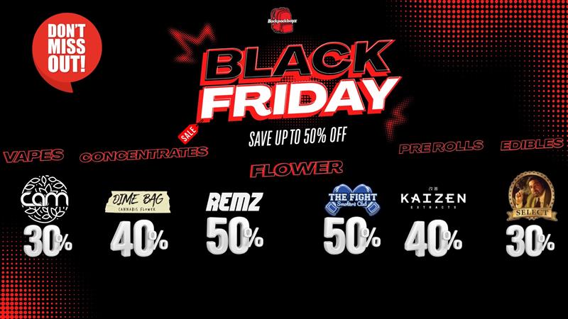 wgrEn---r-cam 30/0 I -ENTR 406 6 Ifni FRIDAY SAVE UP TO 50 Off 1. REMZ THE FIGHT 0.s.a...cesst 50 504 406 304 PRE ROLLS KAI ZEN EDIBLES /  Happy Thanksgiving from Backpackboyz family!We're grateful for YOU  our amazing community. Enjoy the holiday, eat well, and relax because TOMORROW our Black Friday deals drop BIG. BLACK FRIDAY STARTS TOMORROW  Here's a sneak peek: CONCENTRATES Kaizen: 40% OFF Sky Gardens Badder: 30% OFF Sunsmoke Live Resin: B1G1 for $1 Have Hash: Buy 1, get Kaizen for $1 PRE-ROLLS Cizi Dueces: B2G1 for $1 Baby Jeeters: Buy 1, get infused .5g for $1 Jeeter 1g & XL: Buy 2, get infused 1g for $1 CAM 5-packs: Buy 1, get Kosher Kush 5-pack for $1 Puff Packs: Buy 2, get non-infused or infused pack for $1 Backpack Boyz Hash Holes: 25% OFF EDIBLES Keef Soda: B1G1 for $1 St Ides: B2G1 for $1 Uncle Arnie's: B2G1 for $1 Caminos (select SKUs): 40% OFF + BOGO for $1 Kushy Punch: B1G1 for $1 FLOWER Remz, The Fight, Dime Bag: 3050% OFF Dab Daddy: 30% OFF + B1G1 options Up the Hill: 30% OFF Jack Herer: Buy 1, get 2nd 50% OFF Cizi 7g: B1G1 for $1 Pacific Stone: B1G1 (14g + Minis) Delighted 14g: Buy 1, get WCT Mule Fuel 14g for $1 VAPES Cam: B1G1 for $1 Coldfire: B2G1 for $1 Raw Garden Carts: Buy 2, get RLR cart for $1 RNBW: Buy 1, get 2nd 50% OFF Jack Herer: 30% OFF Doja & Flying O Farms: 20% OFF Cizi 510 Vapes: B1G1 for $1 Doors open tomorrow  these deals will MOVE. Don't miss out!