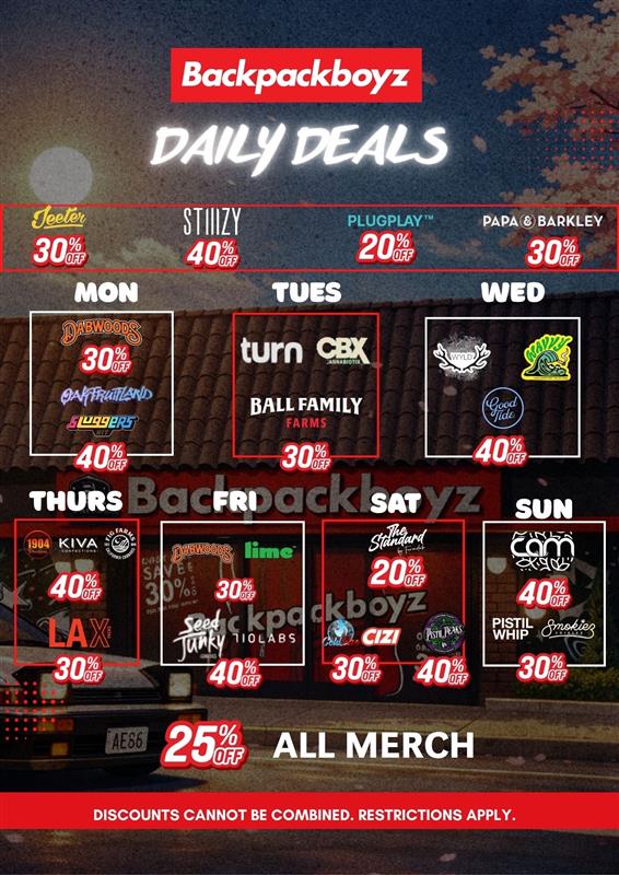 Backpackboyz 124114 X41.5 STIIIZY PLUGPLAY 40 2 I t TUES WED 30 turn oak in BALL FAMILY SEWERS 404 3CIL THURS FRI SAT Ibu K IVA gars 40A 301 201 251 ALL MERCH DISCOUNTS CANNOT BE COMBINED. RESTRICTIONS APPLY. / How's it going, Backpackboyz fam!  Just a quick reminder to stop by this week and take advantage of deals on your favorite brands  we've got some good stuff waiting for you! New Mollyz Deals: 5 prerolls for $18 2  10g bags for $70(While supplies last  these fly quick, don't miss out!)Here's the PAD schedule for the week:Wednesday: West Coast Trees  47pmThursday: Munchies  12:30pm | Clsics  35pm | LAX  47pmFriday: Uncle Arnie's  24pmSaturday: The Standard  14pm | Microbar  13pmPull up and tap in 