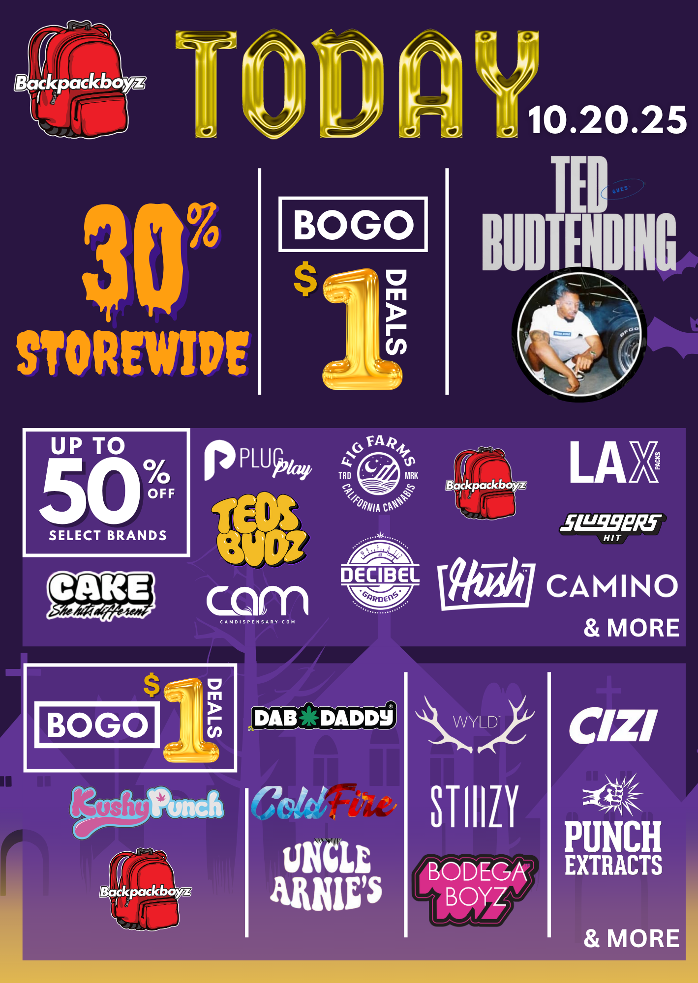 UP TO 15110cF I. SELECT BRANDS PUNCH EXTRACTS /  TODAY10.20.25 Join us at Backpack Boyz  SanBernardino for our 20th of the Month Customer Appreciation Event! 30% OFF Storewide BOGO $1 Deals: Dab Daddy, Wyld, Stiiizy, Cizi & MORE! Up to 50% OFF Select Brands like: PlugPlay, FigFarms, Teds Budz, Cam, DecibelGardens, LAXPacks, Sluggers & MORE! Special Guest: Teds Budz & Jay Worthy 3 Points on every purchase  stack up big rewards today! Hop on the SmokeBus 58PM  ride in, shop hard, and enjoy the rideinspecials! Free Food 47PM  come early, grab a bite w/ qualifying purchase Brand New: Baller Bags with a $500 minimum purchase  get up to $300 worth of product included!*Restrictions Apply. While Supplies Last*