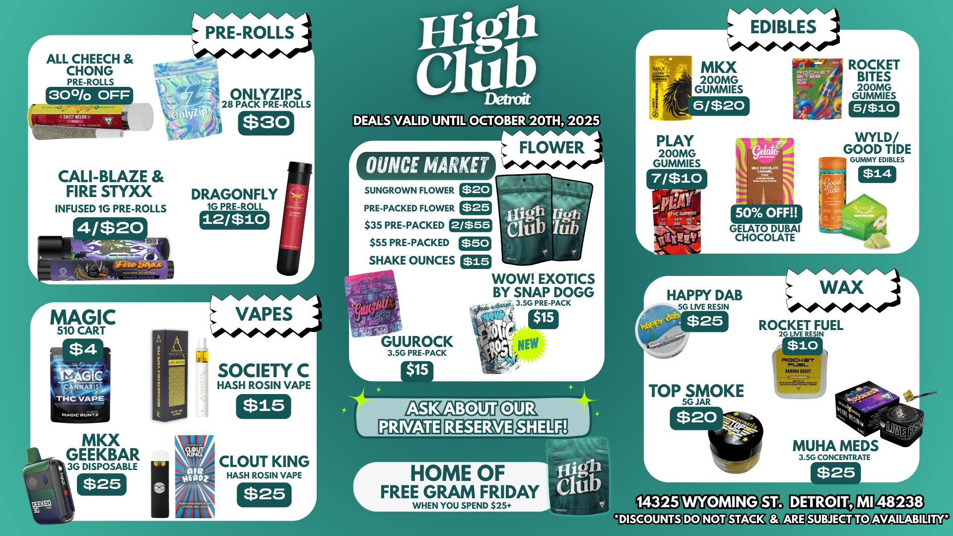 ALL CHEECH CHONG PRE-ROLLS 30 OFF SWEET MELON m Er Mor at. -N.zNyNzNzN--Nze PREROLLS ONLYZIPS 28 PACK PRE-ROLLS High Club $30 UNTIL OCTOBEIMOTH 2025 CALI-BLAZE FIRE moo DRAGONFLY INFUSED 1G PRE-ROLLS 1G PRE-ROLL 12/$10 OUNCE MARKET SUNGROWN FLOWER PRE-PACKED FLOWER $35 PRE-PACKED $55 PRE-PACKED SHAKE OUNCES CM $20 FLOWER $50 WOW EXOTICS BY SNAP DOGG MAGIC 510 CART $4 MAGIC RIJMTZ MKX GEEKBAR 3G DISPOSABLE $25 VAPES el SOCIETY C HASH ROSIN VAPE $15 CLOUT KING HASH ROSIN VAPE $25 arxtpi 3.5G PRE-PACK GUUROCK 3.5G PRE-PACK r HOME OF FREValCeINFD12159SAY MKX 200MG GUMMIES 6/$20 PLAY 200MG GUMMIES 7/$10 GELATO DUBAI CHOCOLATE ROCKET BITES 200MG GUMMIES 5/$io WYLD/ GOOD TIDE GUMMY EDIBLES $14 I HAPPY DAB 5G LIVE RESIN TOP 5MOKE ROCKET $10 MOCKWI MUNNSANAPIA DACOY MUHA MEDS 3.5G CONCENTRATE WYOMING DISCOUNTS TO / 