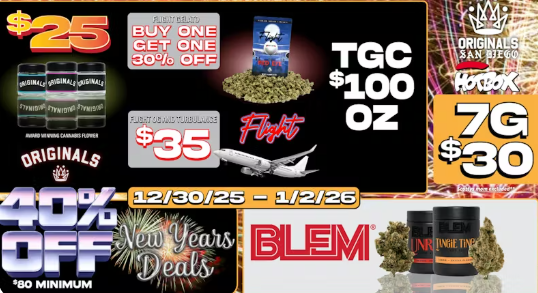 G. r. j 1 1ddif-S. 1 $80 MINIMUM /  STOP BY ORIGINALS TODAY AND CHECK OUT OUR NEW YEARS DEALS!!              ALL ORIGINALS 3.5G $25 OTD!            FLIGHT GELATO 14G SPECIAL $40 OTD!				   STOREWIDE 40% WITH A MIN. OF $80.00	    (excludes Originals & Flights)HAPPY HOURS 30% :8am-10am, 4:20pm-6:20pm($30 MINIMUM)(excludes buy 2 get 1's , no stacking discounts, excludes Originals and Flight)DAILY DISCOUNTS:MONDAY - EDIBLES 30%OFFTUESDAY - PREROLLS 30% OFFWEDNESDAY - WAX 30%OFF THURSDAY - VAPES 30%OFF FRIDAY - FLOWER 30%OFFSATURDAY - FLOWER 30% OFFSUNDAY - STORE WIDE 25% OFF (NO MINIMUM)EXCLUSIVE PREMIUM SHELF 50% AND 40% SECTION!!:CAKEHOTBOXAWESOME DOPE TRADITIONALKINGROLLDAILY SMOKEST IDESSTIIIZYSLUGGERSDIME BAG KANHA   (MUST SHOW TEXT DEAL TO GET AN ORIGINALS PREROLL OFFERS !!)      		 (WHILE SUPPLIES LAST!)