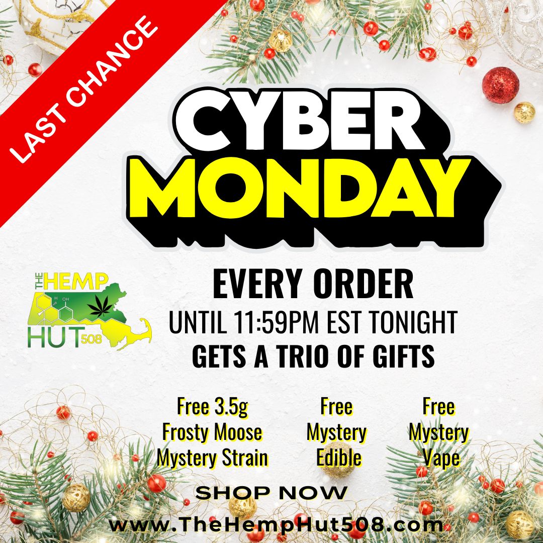 CYBER MONDAY EVERY ORDER UNTIL 1159PM EST TONIGHT GETS A TRIO OF GIFTS Free 3.5g Free Free Frosty Moose Mystery ihigtery ystery Strain Edible Vape Ai SHOP NOW TheHempHut508.c0 vvis. / 