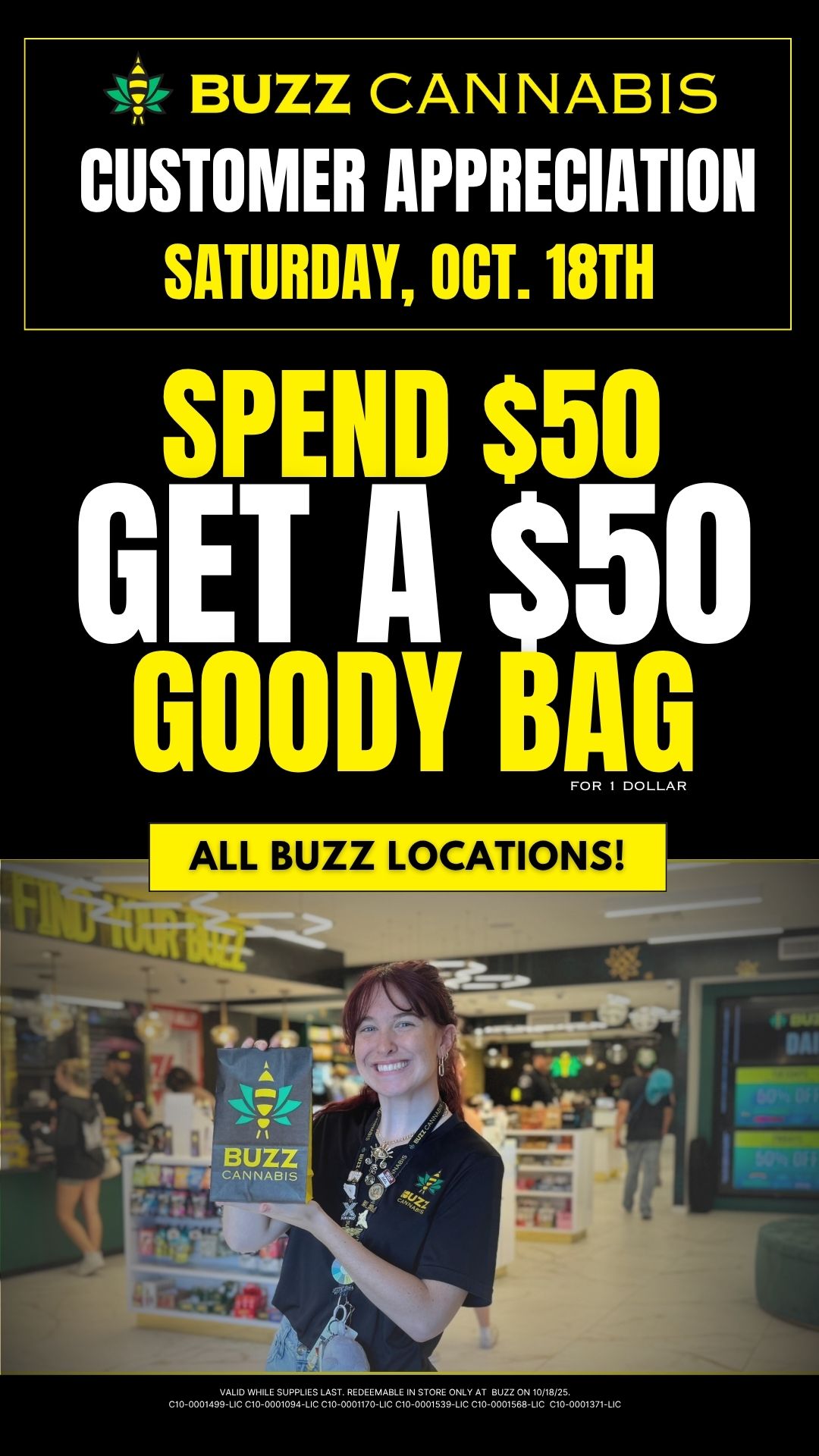 44 BUZZ CANNABIS CUSTOMER APPRECIATION SATURDAY OCT. 18TH SPEND $50 GET A 511 GOODY IstIG ALL BUZZ LOCATIONS VALID WHILE SUPPLIES LAST. REDEEMABLE IN STORE ONLY AT BUZZ ON 10/18/25. C10-0001499-LIC C10-0001094-LIC C10-0001170-LIC C10-0001539-LIC C10-0001568-LIC C10-0001371-LIC / 