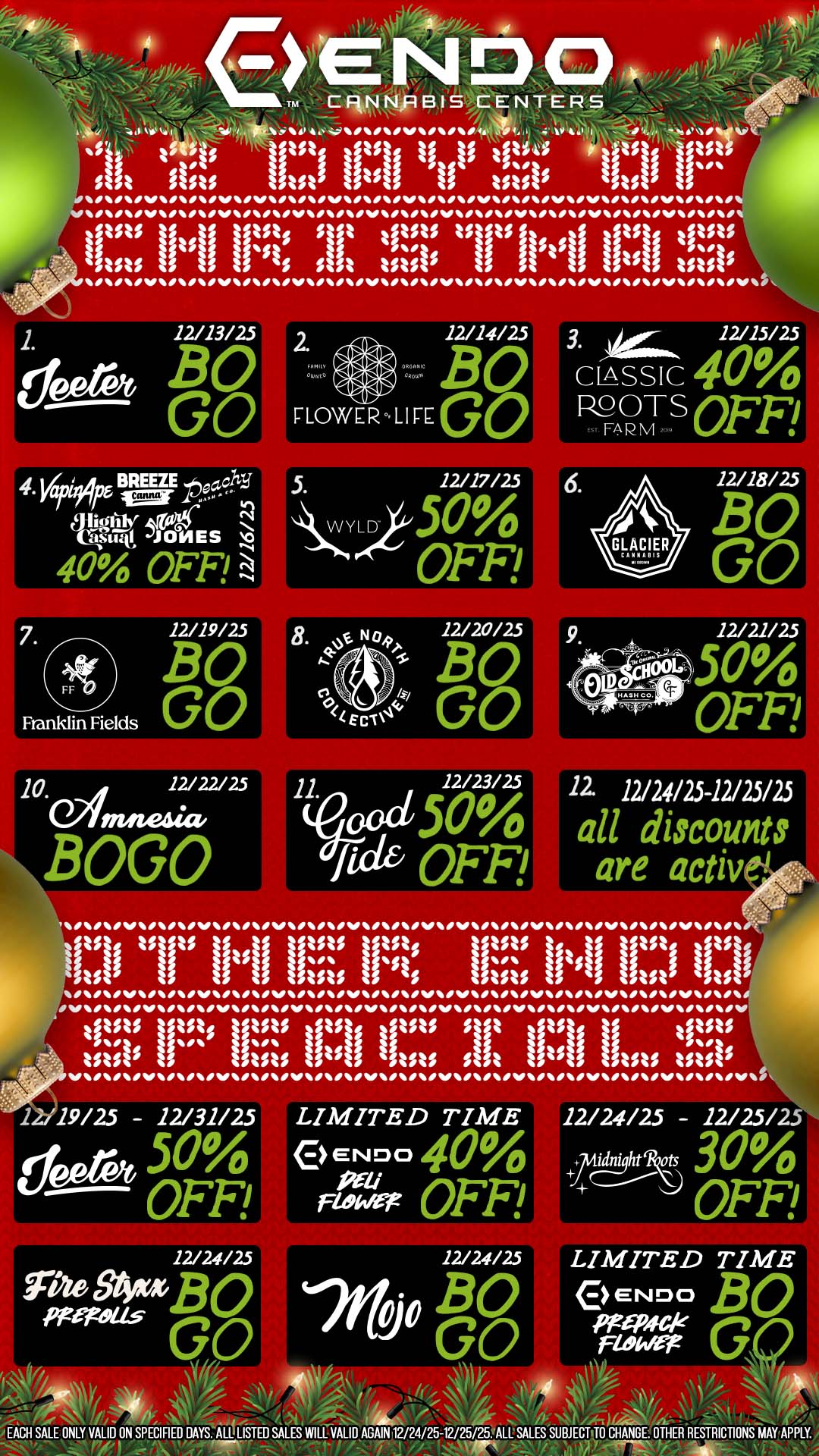 4 ENO CRNNRBIS CENTERS S4 tfti 0 titqf ti 11 tit .ZO dit 51$ 11 tP t ti Is t t Isf t. ii 4 1 tst.s stststs is ss s stttstst. is t . 1. deerot 12/13/25 BO GO 4.1/.4r BREEZEoach P-rr -zar a hob 04141 -J ONES 43 40 OFF 7. 12/19/25 F BO Franklin Fields GO 10. 12/22/25 Maeda BOGO VP 5. WYLD .5-bg OFF 8. No 12/20/25 BO GO 11. ood/52.62g I OFF VP.14/V 3 12/15/25 CIASSIC 40 R9OTS OFF/ FARM off 52145 OFF 12 12/24/25-12/25/25 all discounts are active VP . tllt 11 trt litsil titt1 1111 IV V V ....... tfuts t tftt tiiis ii Hun li tfttl tsts silt iitsts ti VP 12/19/25 - 12/31/25 ..leerft 50 OFF 12/24/25 VP LIMITED TIME e ENDO 40 FMr OFF 12/24/25 - 12/25/2 4.Aidnight kits 30 OFF 12/24/25 LIMITED TIME TA 64BONye BO e .NOCI BO GO GO pg. GO 1k Ar - /0 EACH SALE ONLY VALID ON SPECIFIED DAYS. ALL LISTED SALES WILL VALID AGAIN 12/24/25-12/25/25 ALL SALES SUBJECT TO CHANGE OTHER RESTRICTIONS MAYAPPLY. - s / COME VIBE WITH US FOR THE HOLIDAYS WITH 12 DAYS OF CHRISTMAS SPECIALS AND DEALS! 