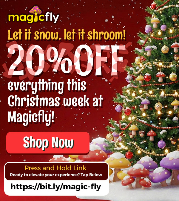 4C et Press and Hold Link Reedy to elevate your experience Tap Below https//bit.Iy/magic-fly /  Let it snow, let it shroom! 20% OFF everything this Christmas week at Magicfly!Shop now at magicfly.com