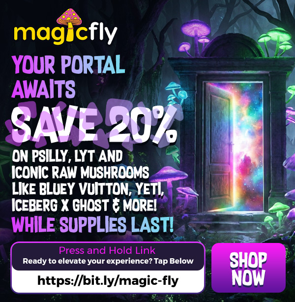 magi cfly YOUR PORTAL AWAITS 2 SAVE 20 ON PSILLY LYT AND -k ICONIC RAW MUSHROOMS LIKE GLUEY VUITTON YETL ICEBERG X GHOST MORE WHILE SUPPLIES LAST Press and Hold Link Ready to elevate your experience Tap Below https//bitly/magic-fly SHOP NOW / Your portal awaits Save 20% on Psilly, LYT & iconic Raw mushrooms like Bluey Vuitton, Yeti, Iceberg x Ghost & more!While Supplies Last!Shop now at magicfly.com