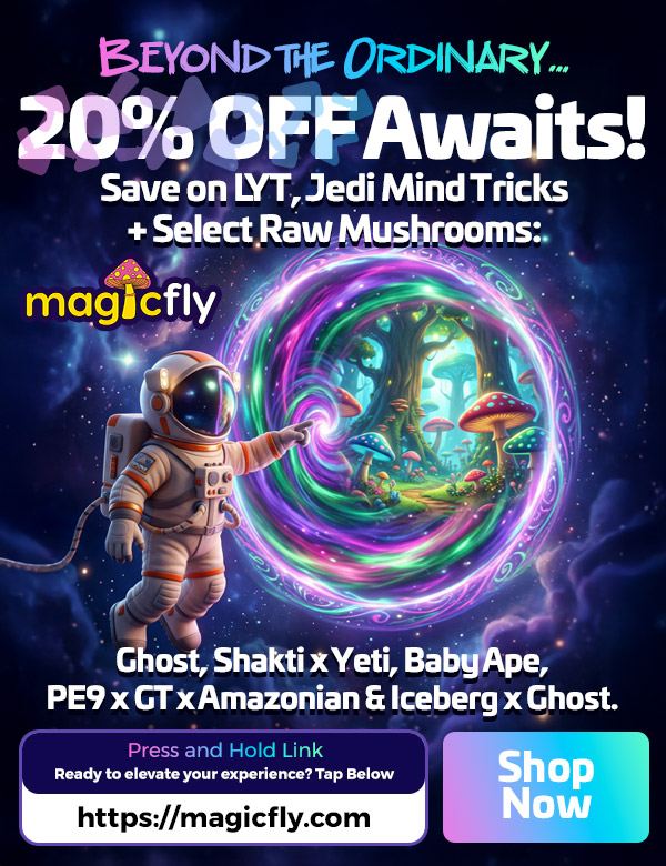 5.tYONITfrif- ORDINARY-20 OFFAwaits Save on IYT Jedi Mind Tricks Select Raw Mushrooms. maigrcfly zI 1 - Ghost Shakti xYeti Baby Ape PE9 x GTxAmazonian E Iceberg x Ghost. Shop Now Press and Hold Link Ready to elevate your experience Tap Below /  Beyond the ordinary20% OFF awaits  Save on LYT, Jedi Mind Tricks + select raw mushrooms: Ghost, Shakti x Yeti, Baby Ape, PE9 x GT x Amazonian & Iceberg x Ghost.Shop now at magicfly.com