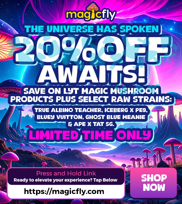  / The universe has spoken  20% OFF awaits.Save on LYT magic mushroom products plus select raw strains:True Albino Teacher, Iceberg x PE9, Bluey Vuitton, Ghost Blue Meanie & Ape x TAT 5g.Don't miss this rare window.Shop now at magicfly.com