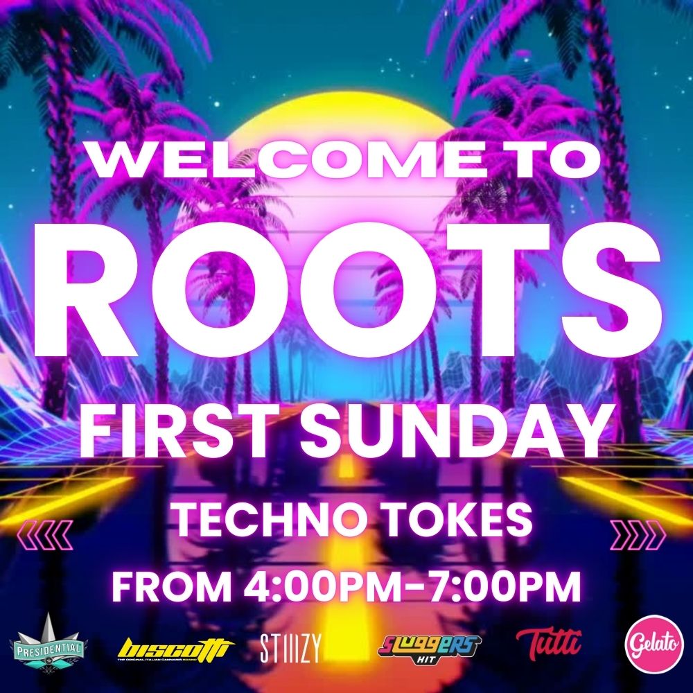 TECHNO TOKES a FROM 4OOPM-7OOPM 4tww4wffr /  Welcome to  ROOTS FIRST SUNDAY! DJ ANNYKEY spinning from 4PM7PM to keep the vibes at an all-time high FIRST SUNDAY DEALS: SLUGGERS  40% OFF STIIIZY Pods  40% OFF Biscotti  40% OFF Presidential  40% OFF Gelato  30% OFF COLDFIRE  30% OFFPull up, shop smart, and enjoy the energy!
