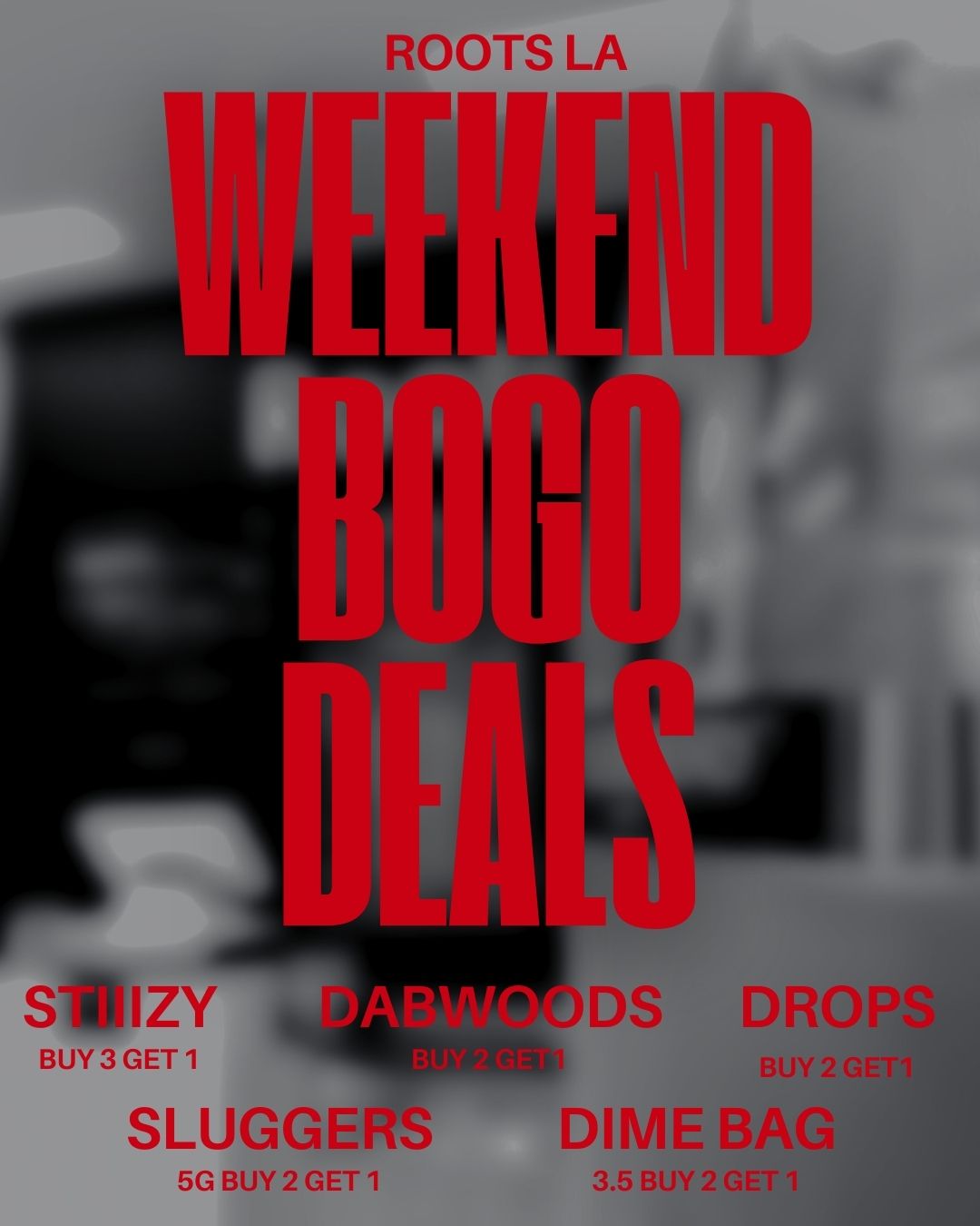 Pr ROOTS LA BUY 3 GET 1 SLUGGERS 5G BUY 2 GET 1 BUY 2 GET DIME BAG 3.5 BUY 2 GET 1 / Hey Roots fam  you know we're coming in HOT with the deals this weekend  STIIIZY B3G1 Dabwoods LQD B2G1 Dime Bag 3.5g B2G1 Sluggers 5g B2G1 Drops B2G1& MORE DONT SLEEP ON THIS - SLIDE THROUGH 