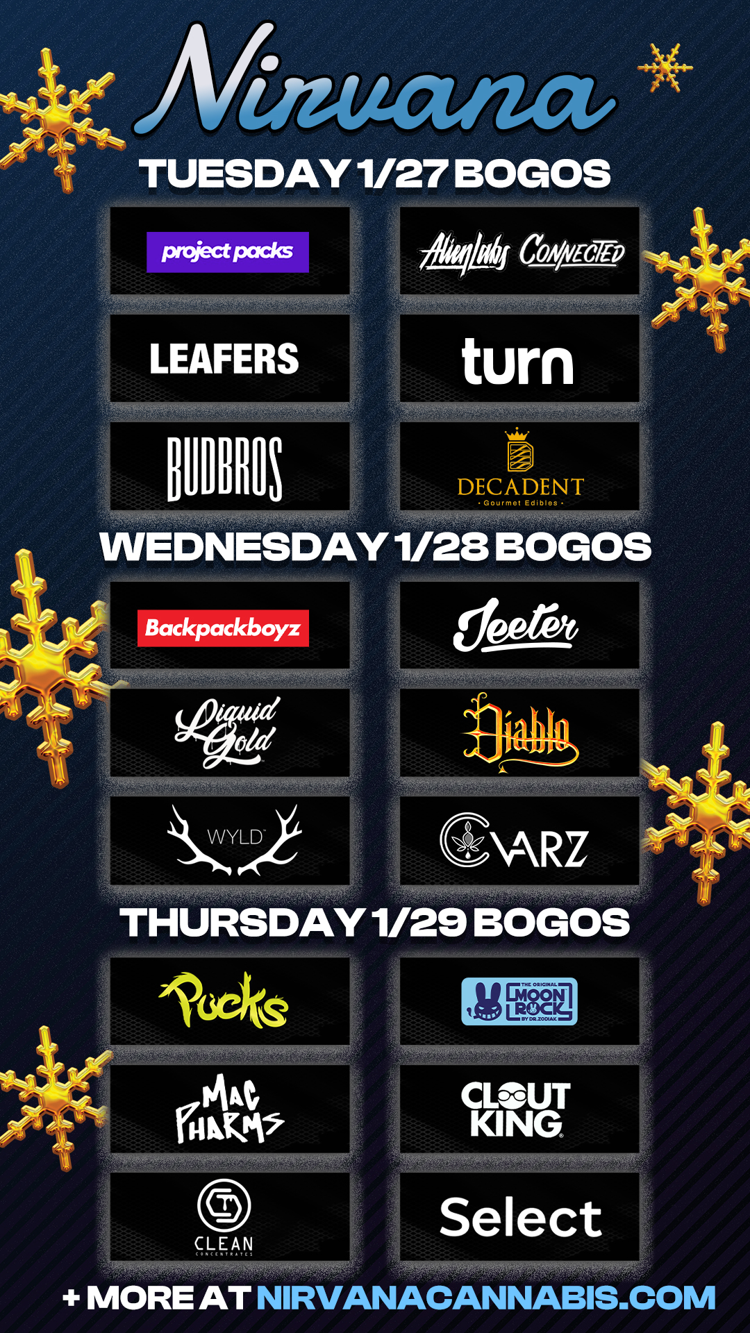 LEAFERS PE kof cozwerp turn DECADENT Gourmet Edibles WEDNESDAY 1/28 BOGOS Backpackboyz THURSDAY 1/29 BOGOS 144 1710X.ti CLEAN CLOUT KING MORE AT NIRVANACANNABIS.COM / Check out more Weekly BOGOs & Low Prices at Nirvana AZ: https://nirvanacannabis.com/arizona/ *Restrictions apply*