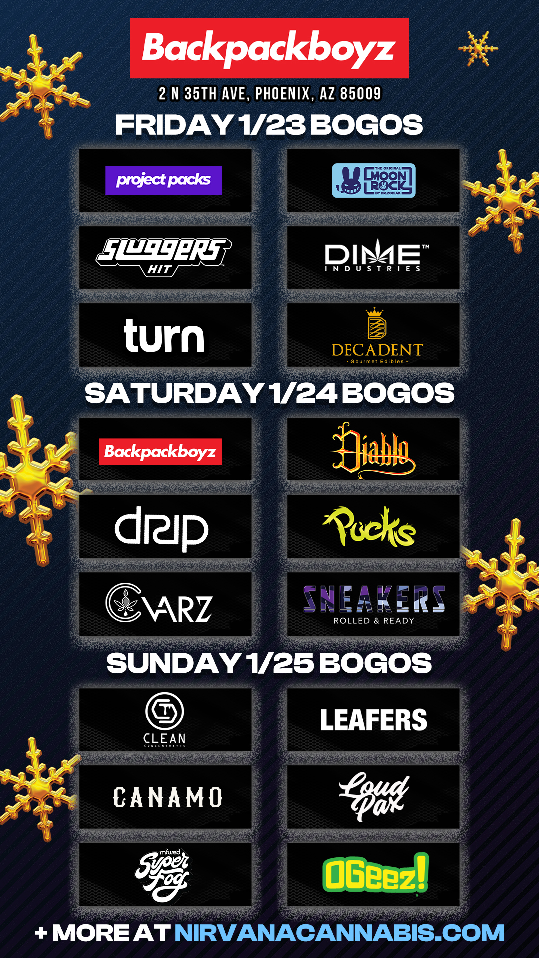 Backpackboyz 2 N 35TH AVE PHOENIX AZ 85009 FRIDAY 1/23 BOGOS pnvectpacks DIN Sei ET INDUSTRIES DECADENT Gourmet Edibles Backpackboll drip CARZ ROLLED READY 11-Wrift. . SUNDAY 1/25 BOGOS CANAMO MORE AT NIRVANACANNABIS.COM / Check out MORE Weekend BOGOs & Low Prices at Backpackboyz AZ: https://www.backpackboyz.com/locations/arizona/menu *Restrictions apply*