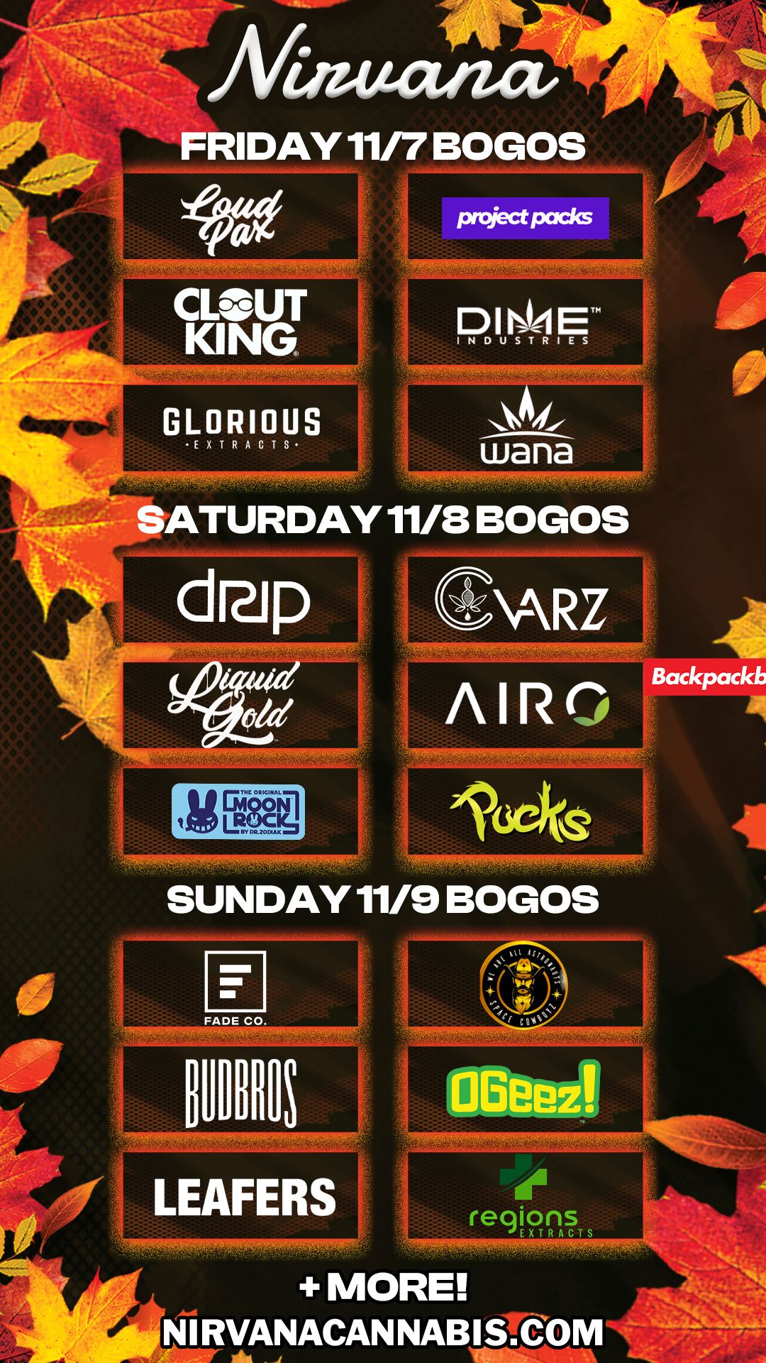 FRIDAY 11/7 BOGOS GLORIOUS EXTRACTS Do E SATURDAY 11/8 BOGOS GAR Z AIR SUNDAY 11/9 BOGOS Backpack regionsr / Check out more Friday BOGOs & Low Prices at Nirvana AZ: https://nirvanacannabis.com/arizona/ *Restrictions apply*