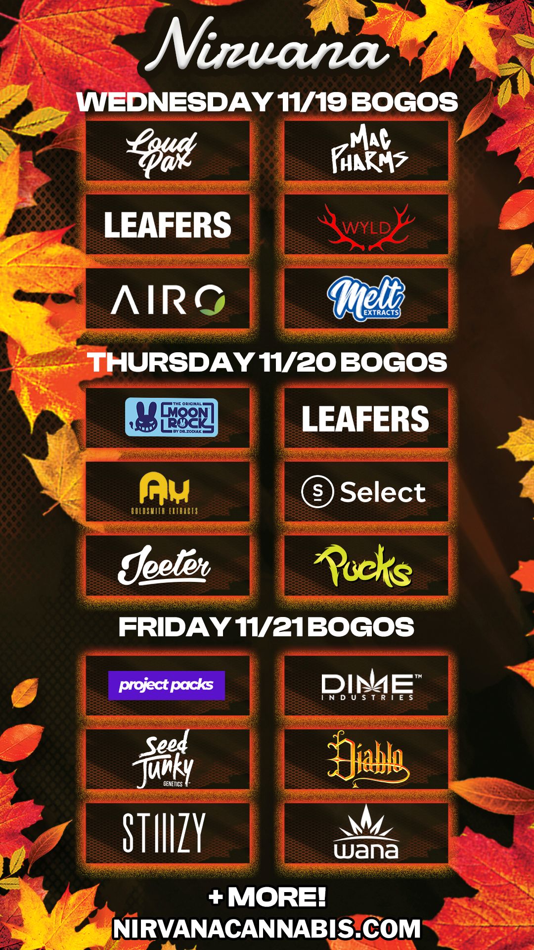 N. utactiza WEDNESDAY 11/19 BOGOS le0 -THURSDAY 11/20 BOGOS migora LEAFERS Select FRIDAY 11/21 BOGOS P. I E MORE NIRVANACANNABISTOW4- / Check out more Wednesday BOGOs & Low Prices at Nirvana AZ: https://nirvanacannabis.com/arizona/ *Restrictions apply*