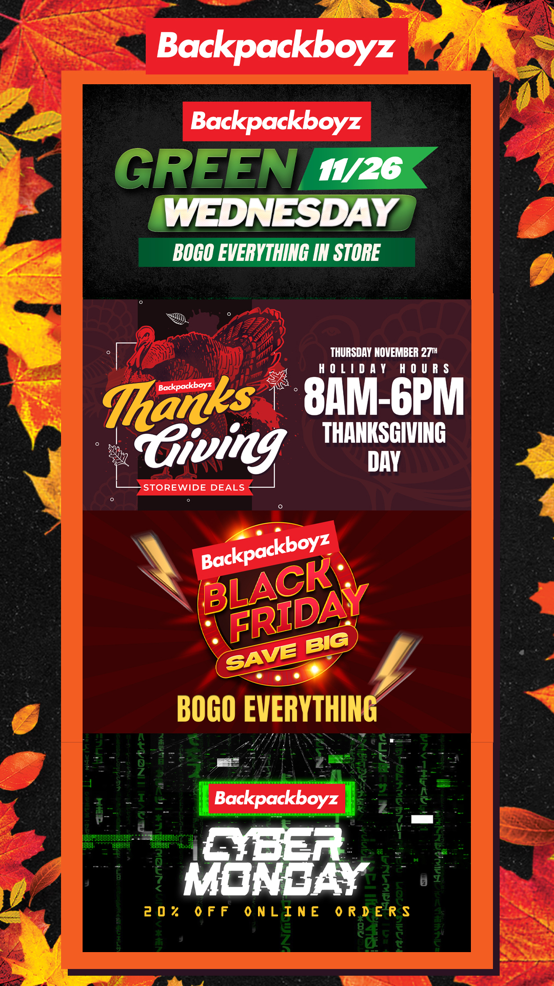 MWEDNESDAY BON ERIN STORE THURSDAY NOVEMBER 271 fiP HOLIDAY HOURS 8 AM - 6 P M faohly THANKSGIVING DAY STOREWIDE DEALS 411. .--111i11191 20 OFF ONLINE ORDERS / Check out Green Wednesday - Black Friday BOGOs at Backpackboyz AZ: https://www.backpackboyz.com/locations/arizona/menu *Restrictions apply*