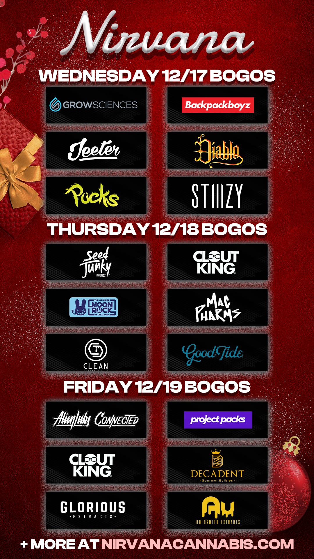 GROWSCIENCES Backpackboyz THURSDAY 12/18 BOGOS ChiggiTI 11.JG 1111111111111111EN111111111111 0 CLEAN dip CoAEc7rp CLOUT KING CLOUT KING 014 P akti oacjicle Naiw DECADENT GLORIOUS EXTRAACTS MORE AT NIRVANACANNABIS.COM / Check out more Wednesday BOGOs & Low Prices at Nirvana AZ: https://nirvanacannabis.com/arizona/ *Restrictions apply*
