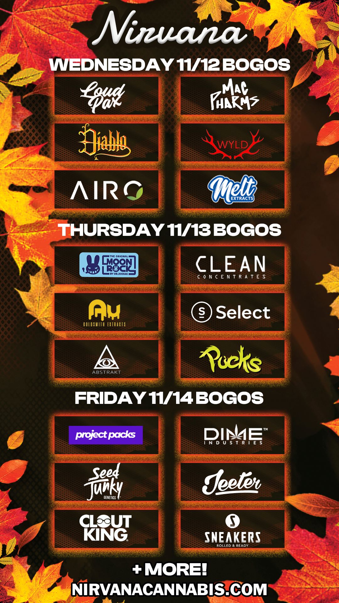 WEDNESDAY 11/12 BOGOS LI URSDAY 11/13 BOGOS Ag GIN A CLEAN pP 1 0 Select FRIDAY 11/14 BOGOS P101E MORE IRVANACANNABISTCOM4- / Check out more Wednesday BOGOs & Low Prices at Nirvana AZ: https://nirvanacannabis.com/arizona/ *Restrictions apply*