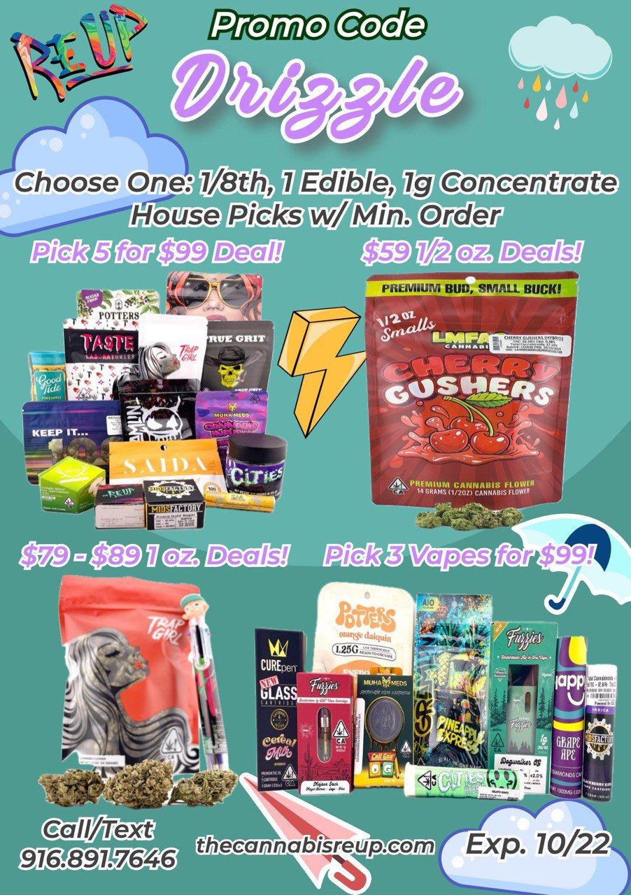 Choose One Edible Concentrate Order Deals RUE GRIT Ill .S....0111.A Re O . r Itk. .. . .... Nz. it - .-- PREMIUM CANNABIS FLOWER 14 GRAMS 1/20D CANNABIS FLOWN Vapes CURE ULASS II A 916.891.7646 thecannabtsreup com Exp. 10/22 / Drizzle of Love from The Re-Up! - See updated deals options :)