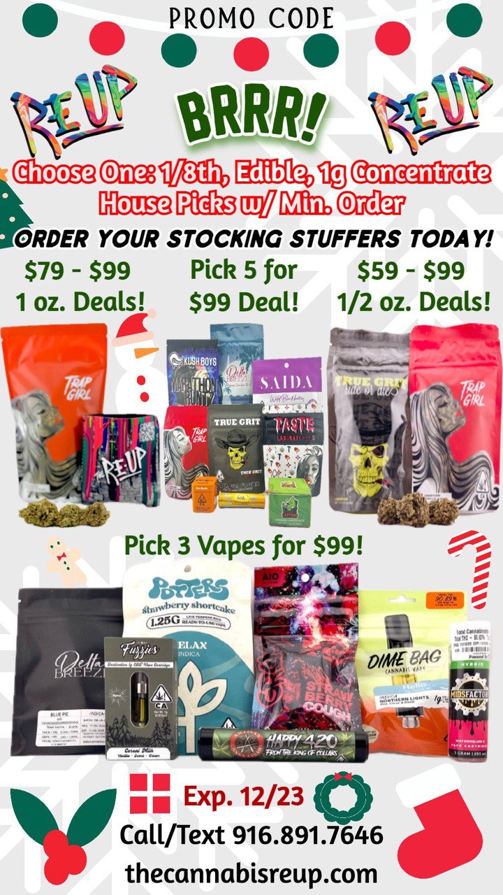 PROMO CODE StRIO TO 1111111 House Picks El121 ORDER YOUR STOCKING STUFFERS TODAY $79 - $99 Pick 5 for $59 - $99 1 oz. Deals $99 Deal 1/2 oz. Deals 0 1.14 Pick 3 Vapes for $99 affin gra IM V Exp. 12/23 Call/Text 916.891.7646 thecannabisreup.com / Re-Up Love - May Your Blessings Be Merry!