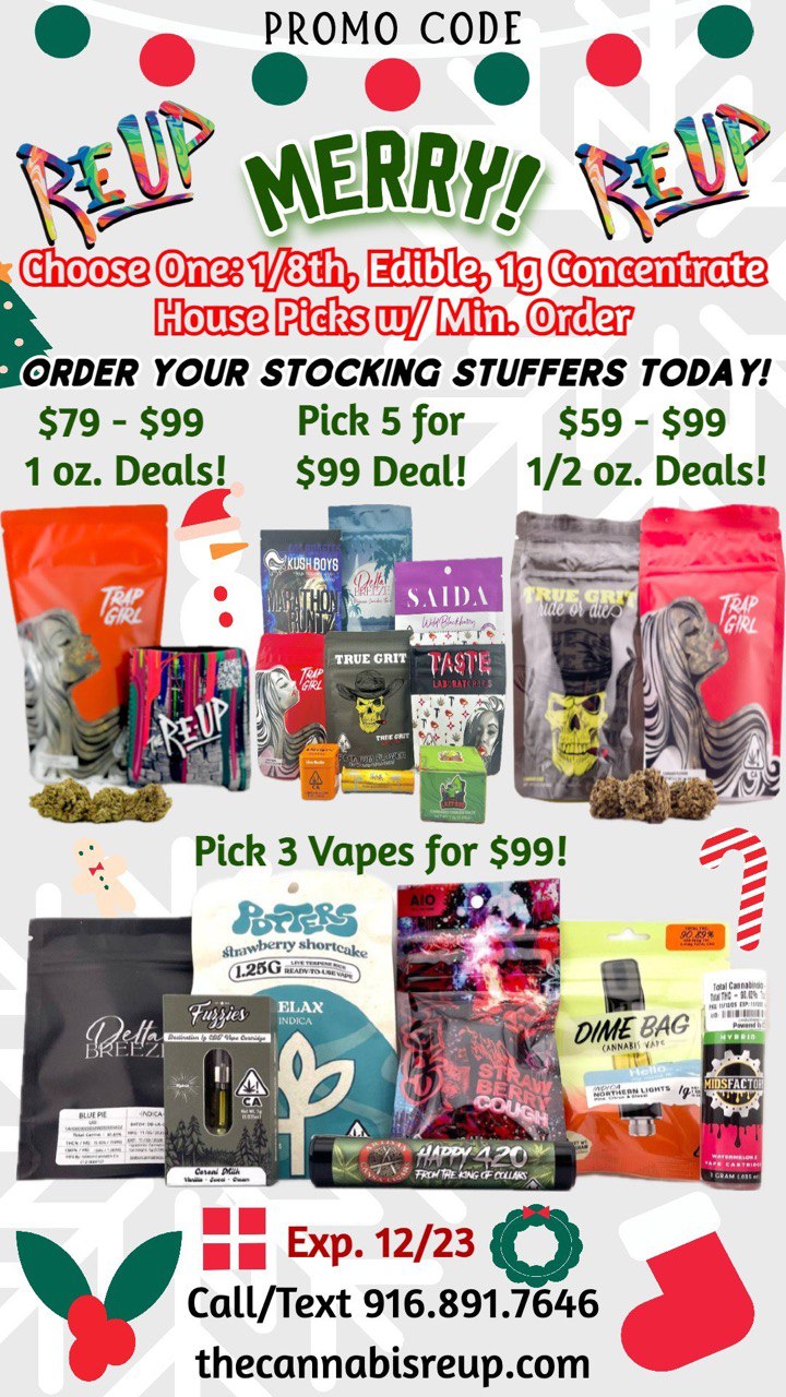 PROMO CODE SW . Tig ORDERYOHouse Picks b Order UR STOCKING STUFFERS TODAY $79 - $99 Pick 5 for 1 oz. Deals $99 Deal or-$59 - $99 1/2 oz. Deals 14 11 -11111V 1111111 414 Pick 3 Vapes for $99 V Exp. 12/23 Call/Text 916.891.7646 thecannabisreup.com / Re-Up Love - May Your Blessings Be Merry!