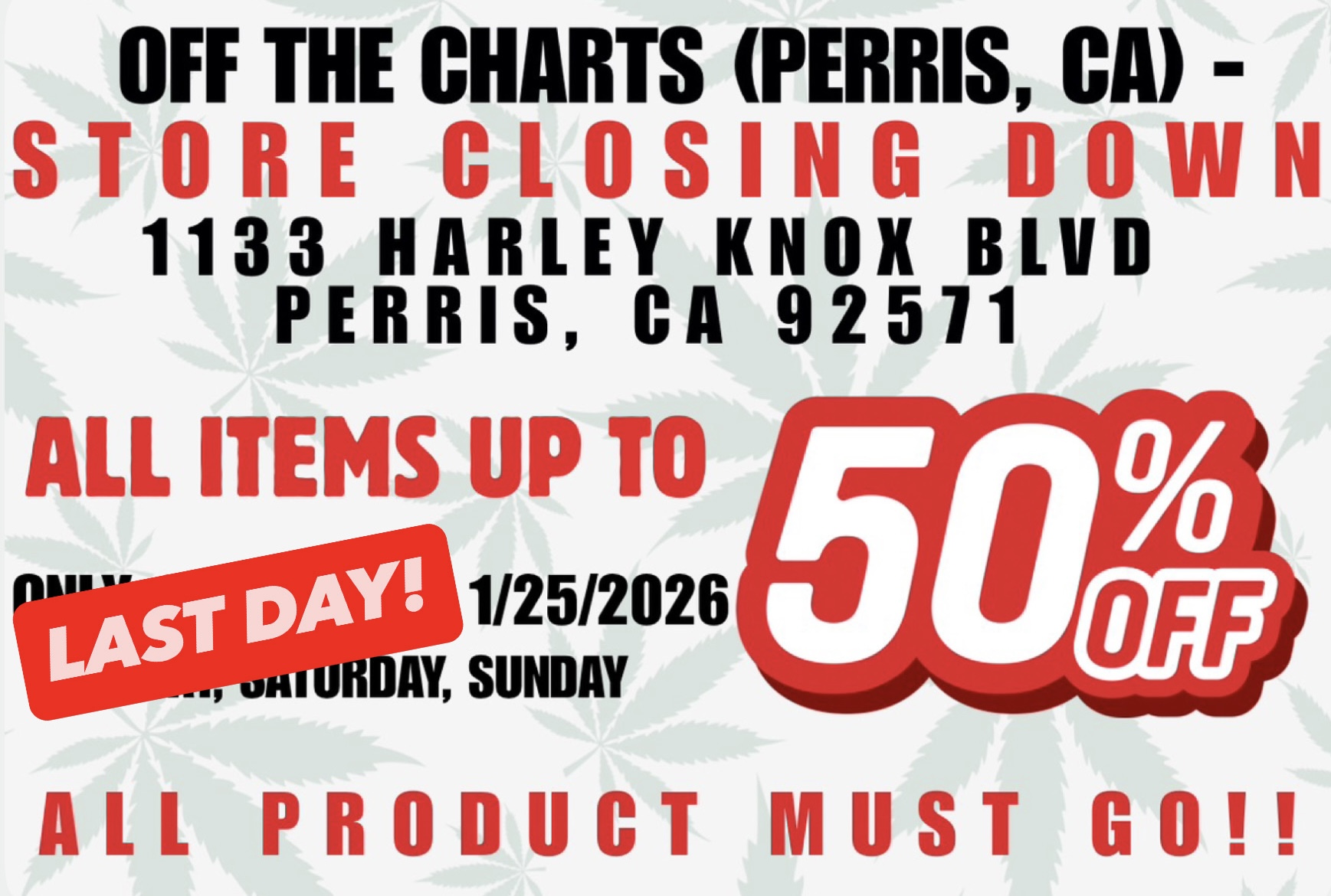 OFF THE CHARTS PERRIS CA STVIIF CLOSING DOWN 1133 HARLEY KNOX BLVD PERRIS CA 92511 ALL ITEMS UP TO 1/2512026 AY SUNDAY ALL PRODUCT MUST CO / 