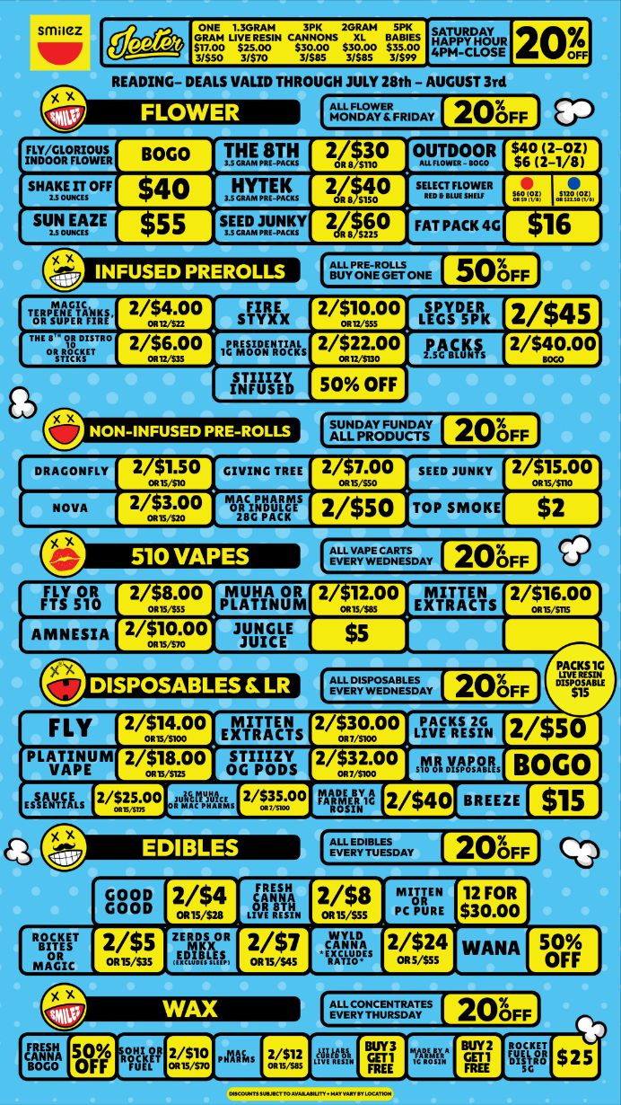 READING- DEALS VALID THROUGH JULY 28th - AUGUST 3rd 201 EP 2 F F 150011.111 BOGO SPIT 2182P OUTDOOR savil sHinaoFF 403.511AYIKAIS 2 sup sustvgE 5ffP2F25Y 2 R. st0 FAT PACK 4G 16 0 NON-INFUSED PRE-ROLLS FLY 2/9400 EXTRACTS 2/900 LIVE RESIN 2/$50 PLATINUM 2/v.00 gziglYs 2/9/2.00 stIngns BOGO 2/T00 uhlp61 vsm000 nykilty 2/$4o CIMMEEEI / Shop with us in store or online at www.shopsmilez.com	